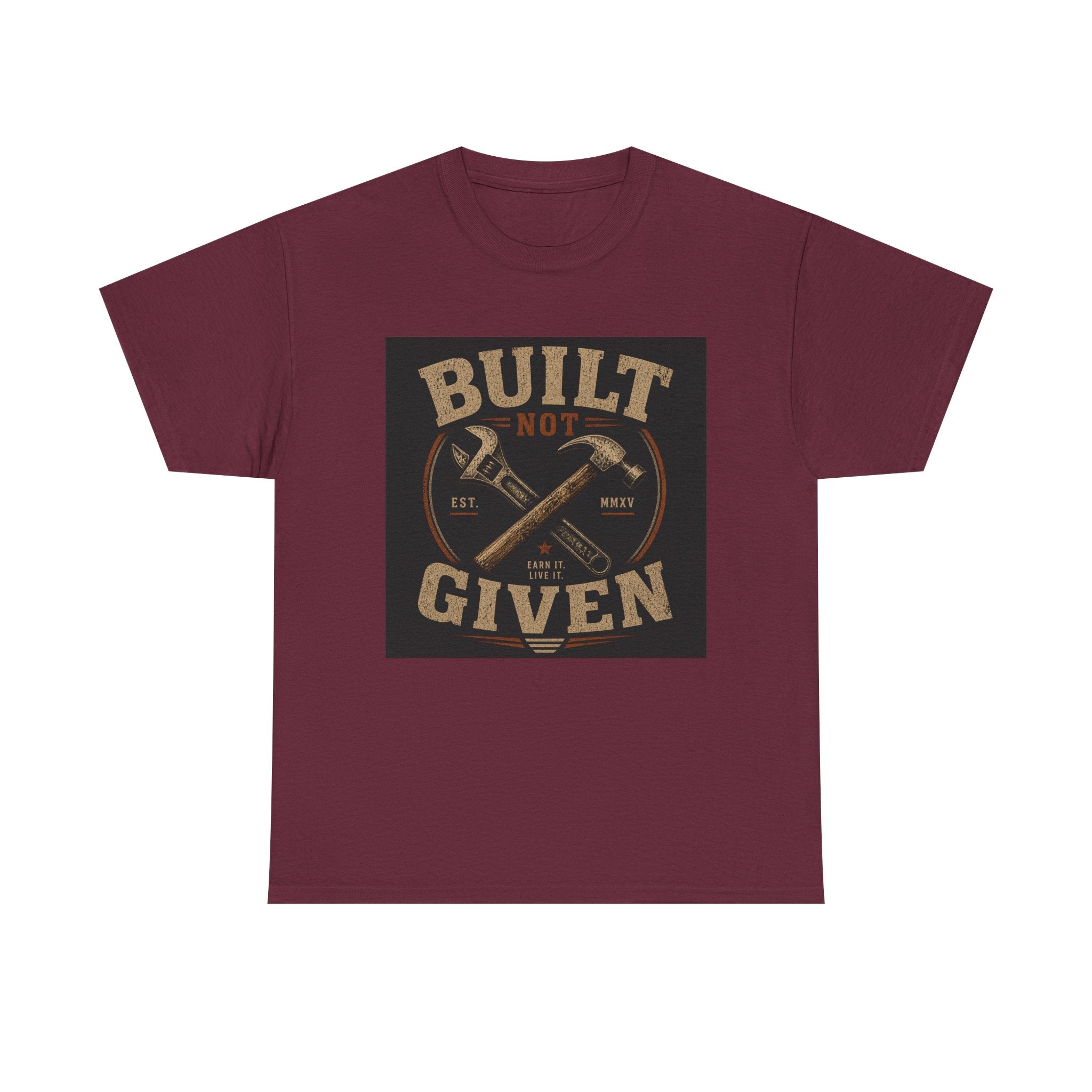 Built Not Given T-Shirt — Motivational Carpenter/Builder Tee