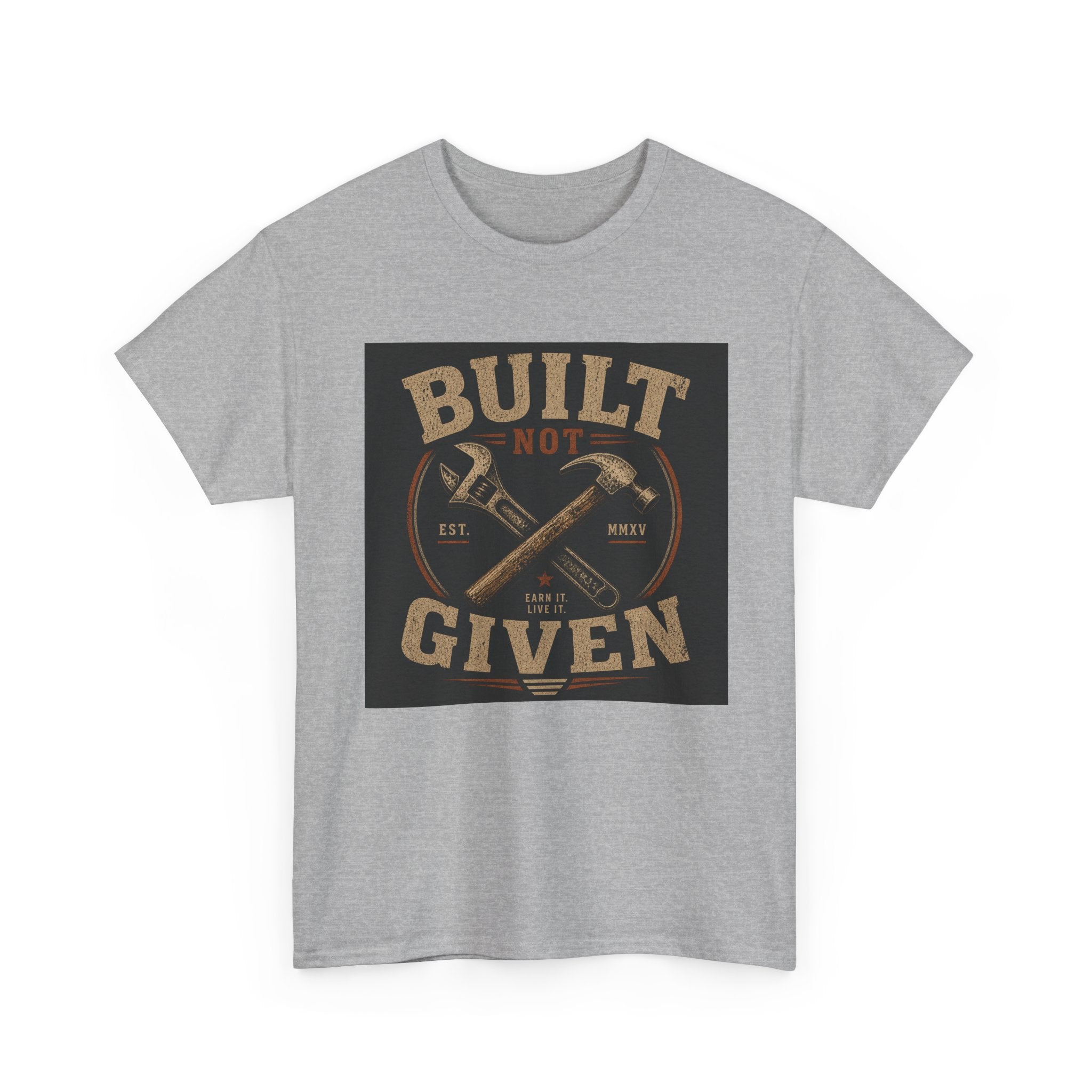 Built Not Given T-Shirt — Motivational Carpenter/Builder Tee