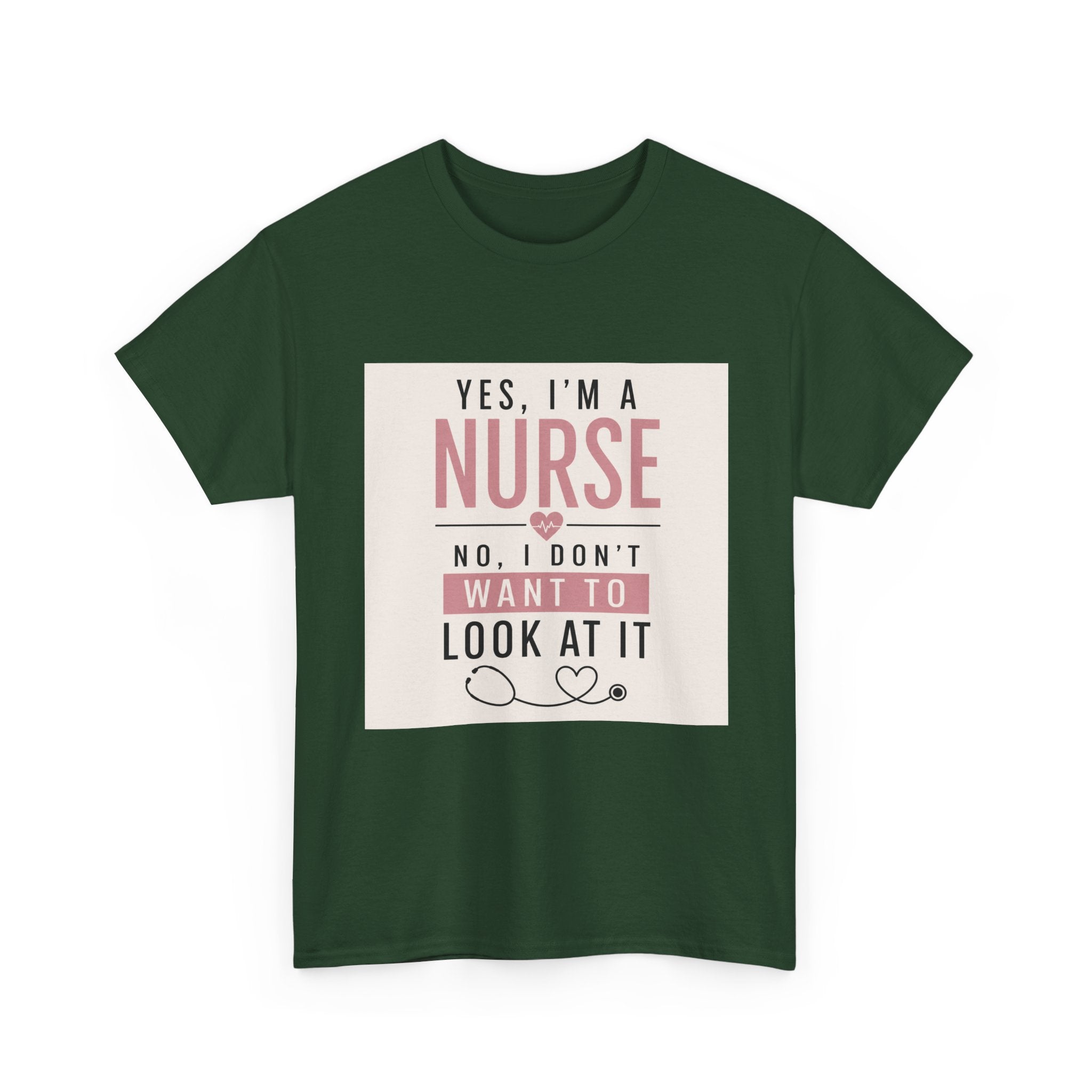 Nurse T-Shirt — "Yes, I'm a Nurse, No I Don't Want to Look at It" Funny Nursing Tee