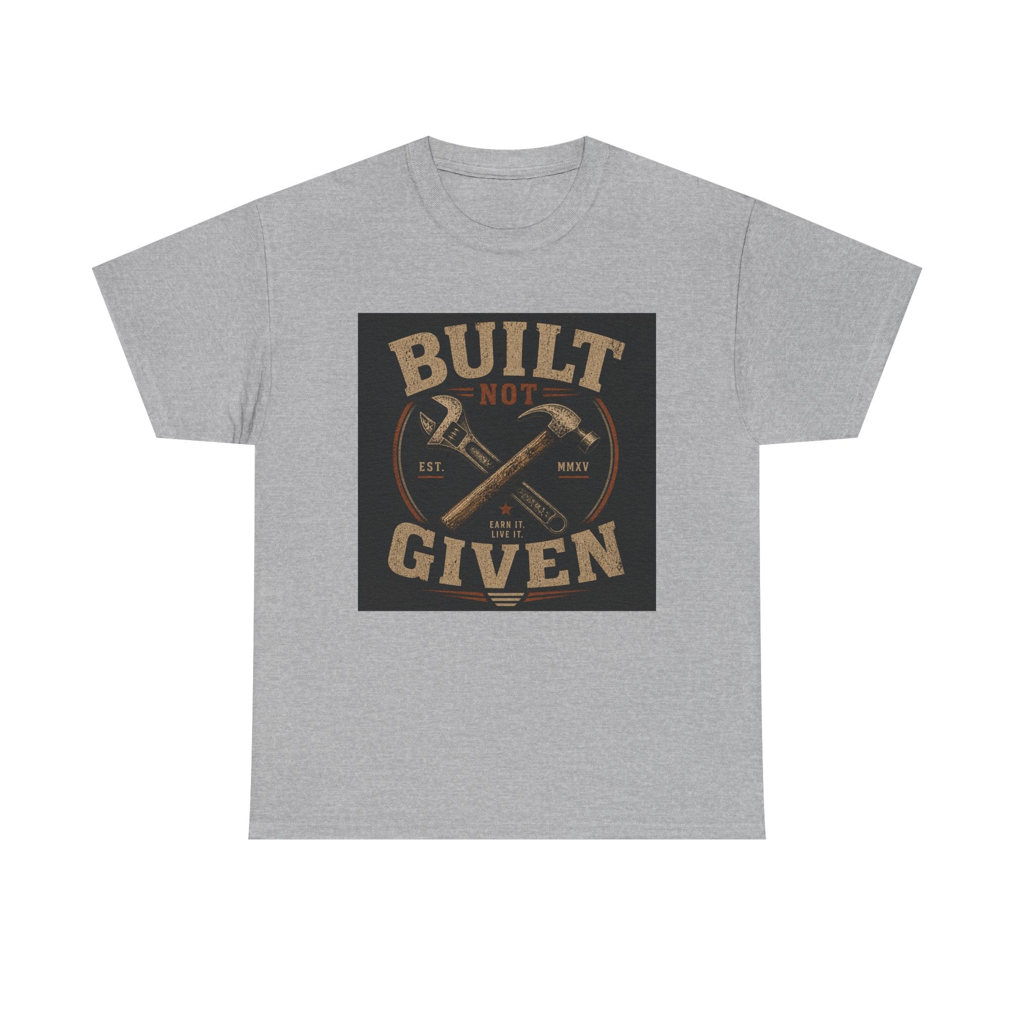 Built Not Given T-Shirt — Motivational Carpenter/Builder Tee