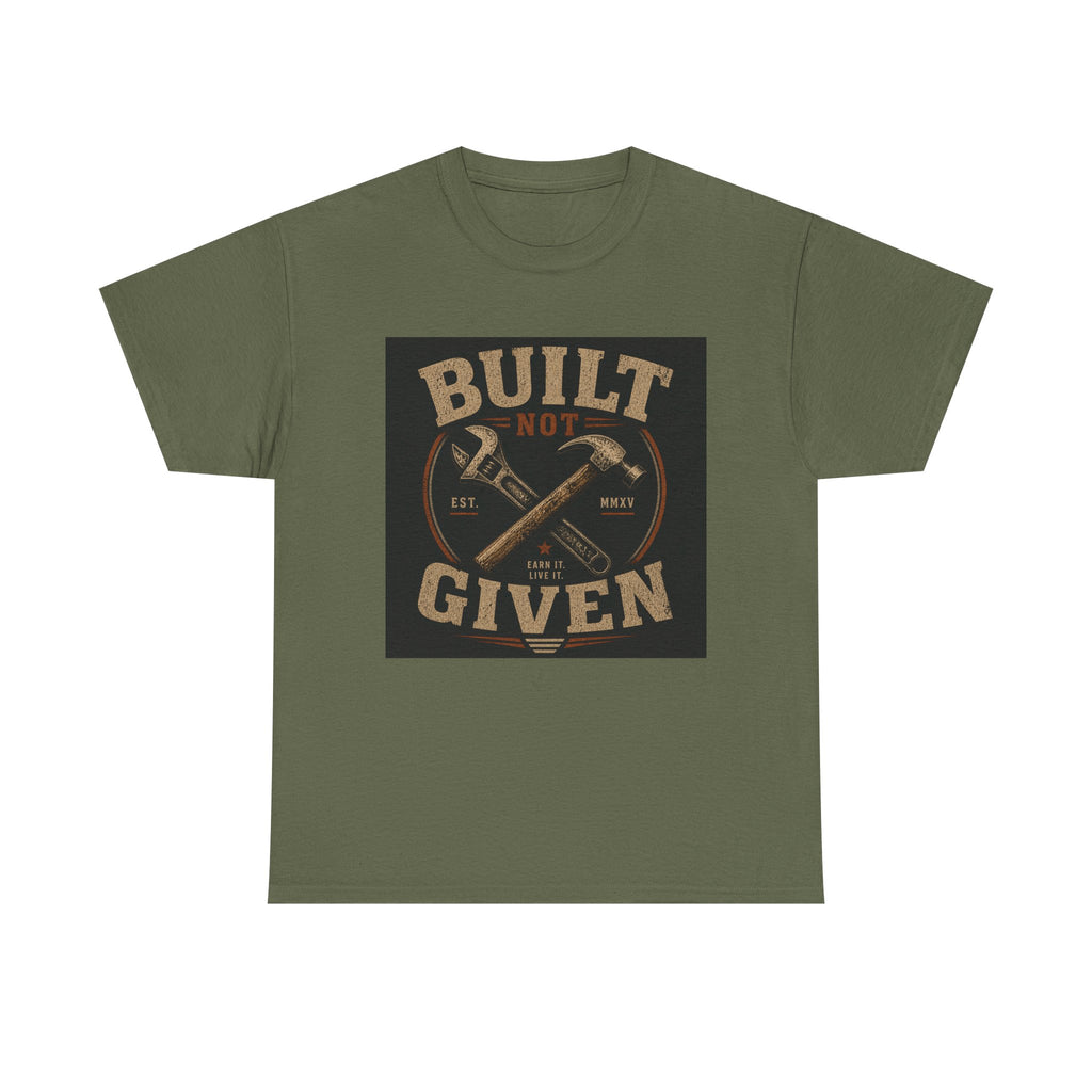 Built Not Given T-Shirt — Motivational Carpenter/Builder Tee