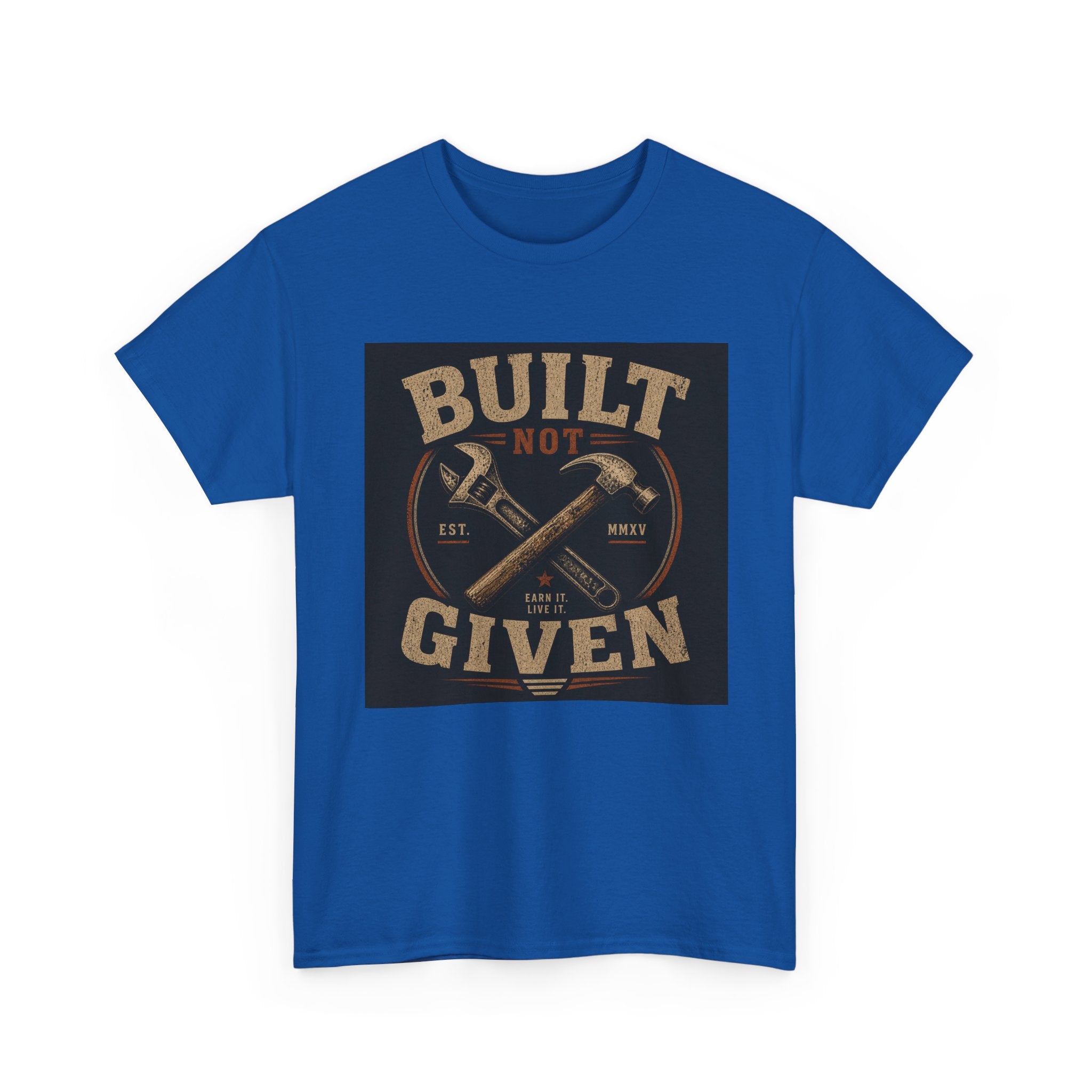 Built Not Given T-Shirt — Motivational Carpenter/Builder Tee