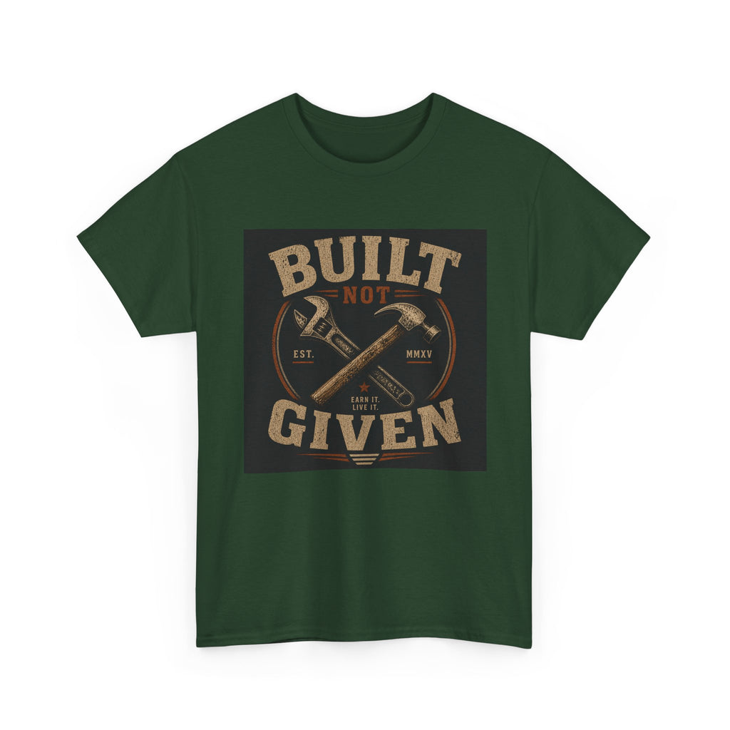 Built Not Given T-Shirt — Motivational Carpenter/Builder Tee
