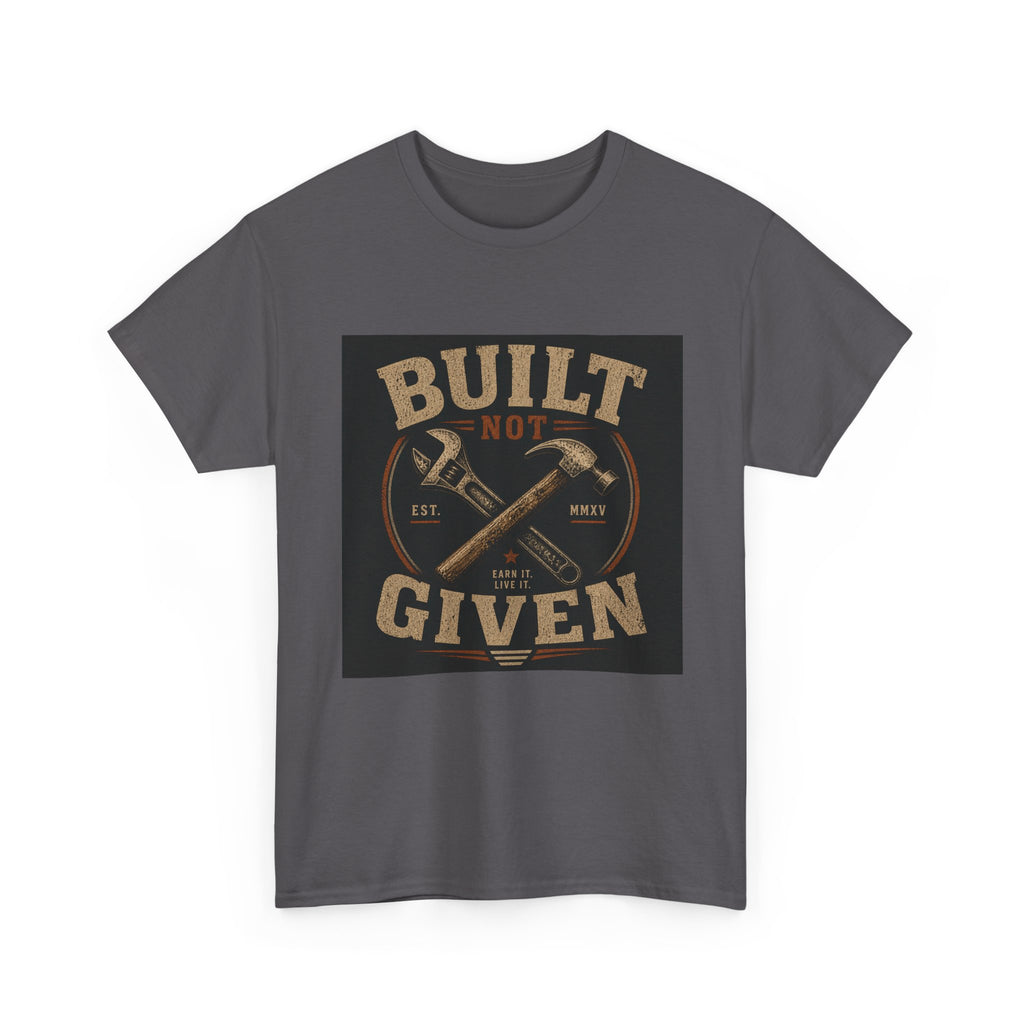 Built Not Given T-Shirt — Vintage Tool Graphic Tee for Makers & Craftsmen