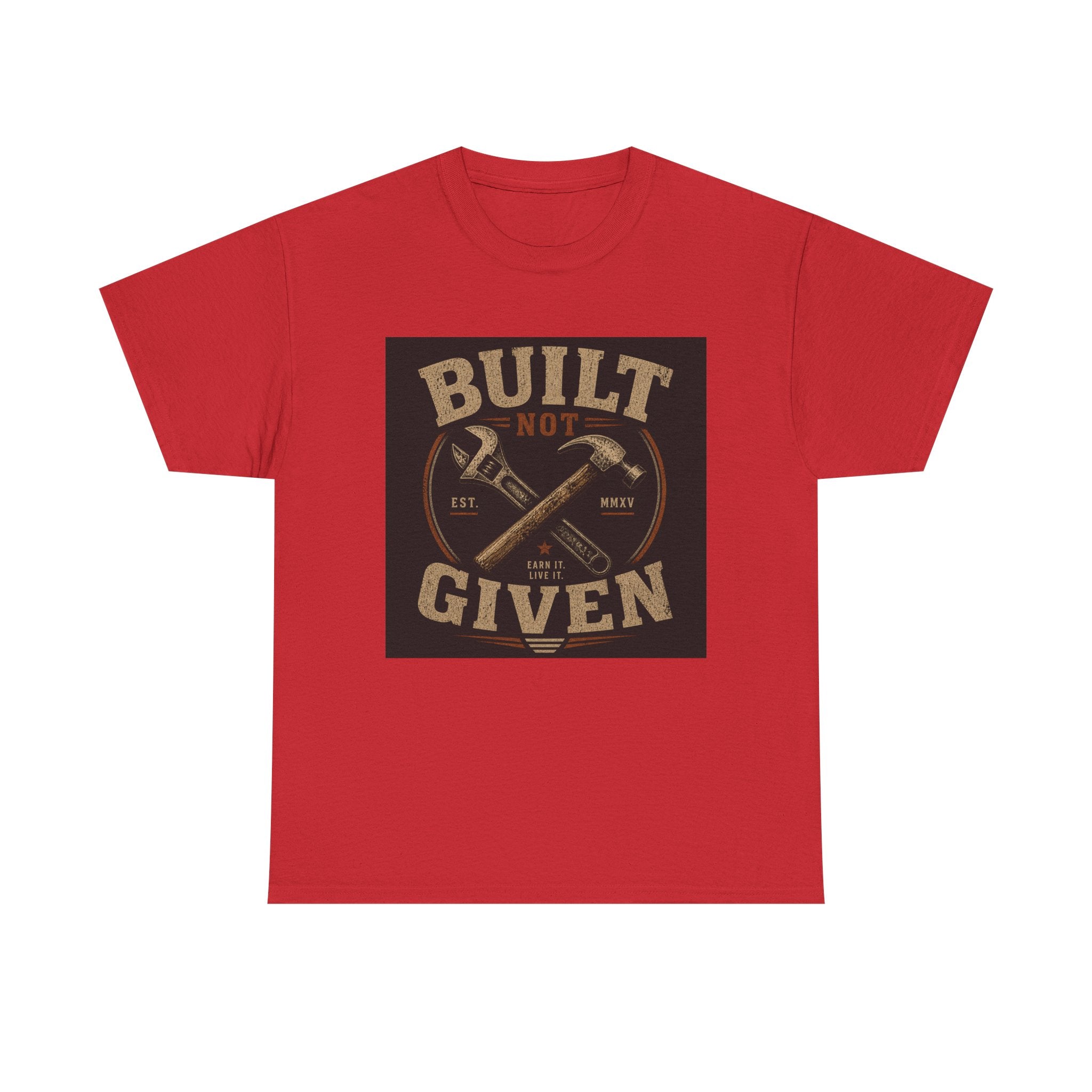 Built Not Given T-Shirt — Motivational Carpenter/Builder Tee