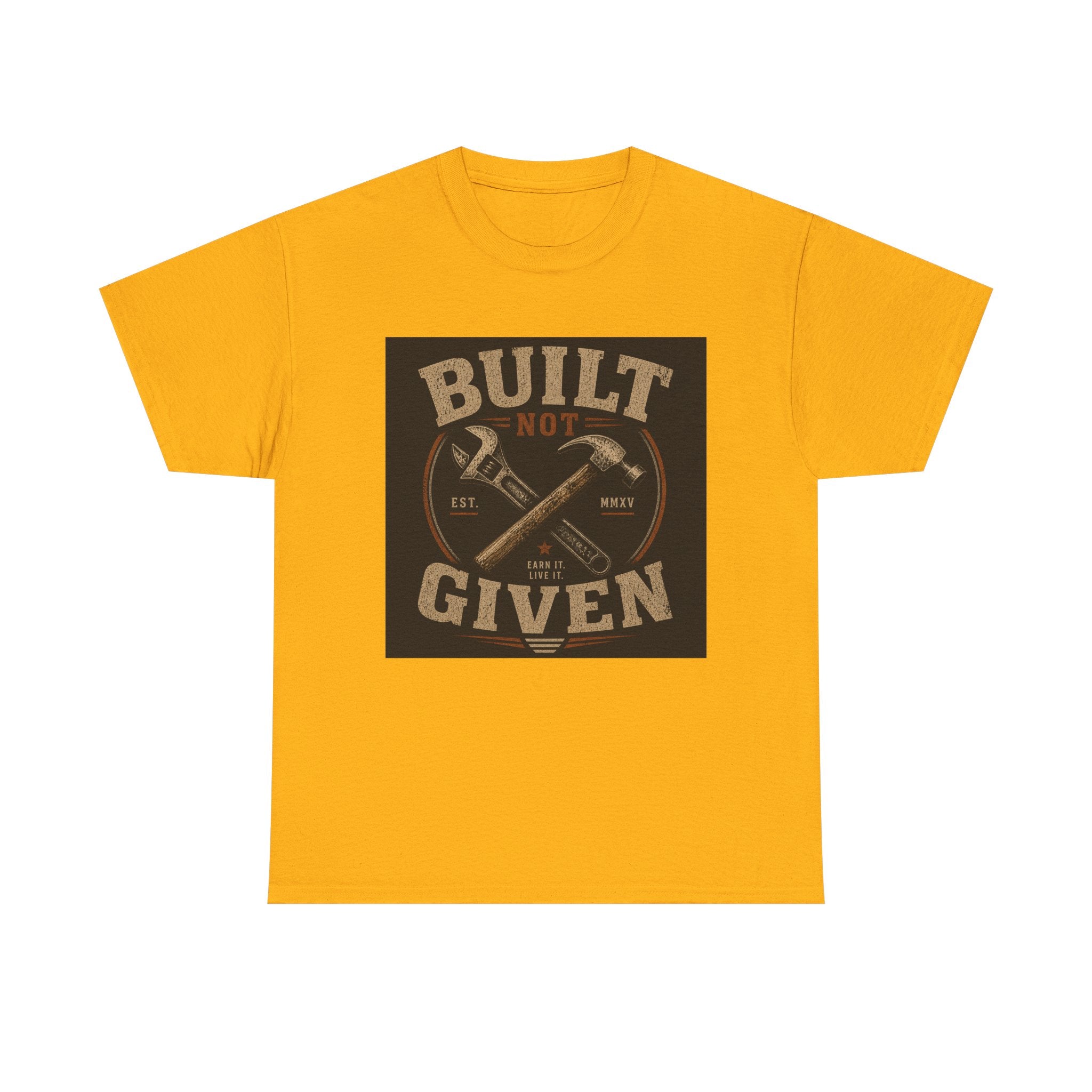 Built Not Given T-Shirt — Motivational Carpenter/Builder Tee