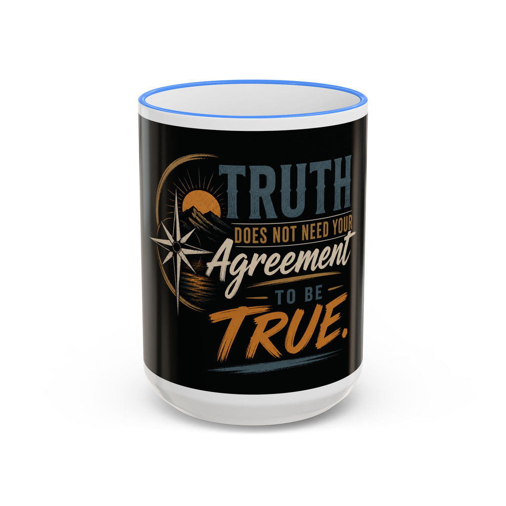 Truth Does Not Need Your Agreement Ceramic Accent Rim Mug (11oz/15oz)
