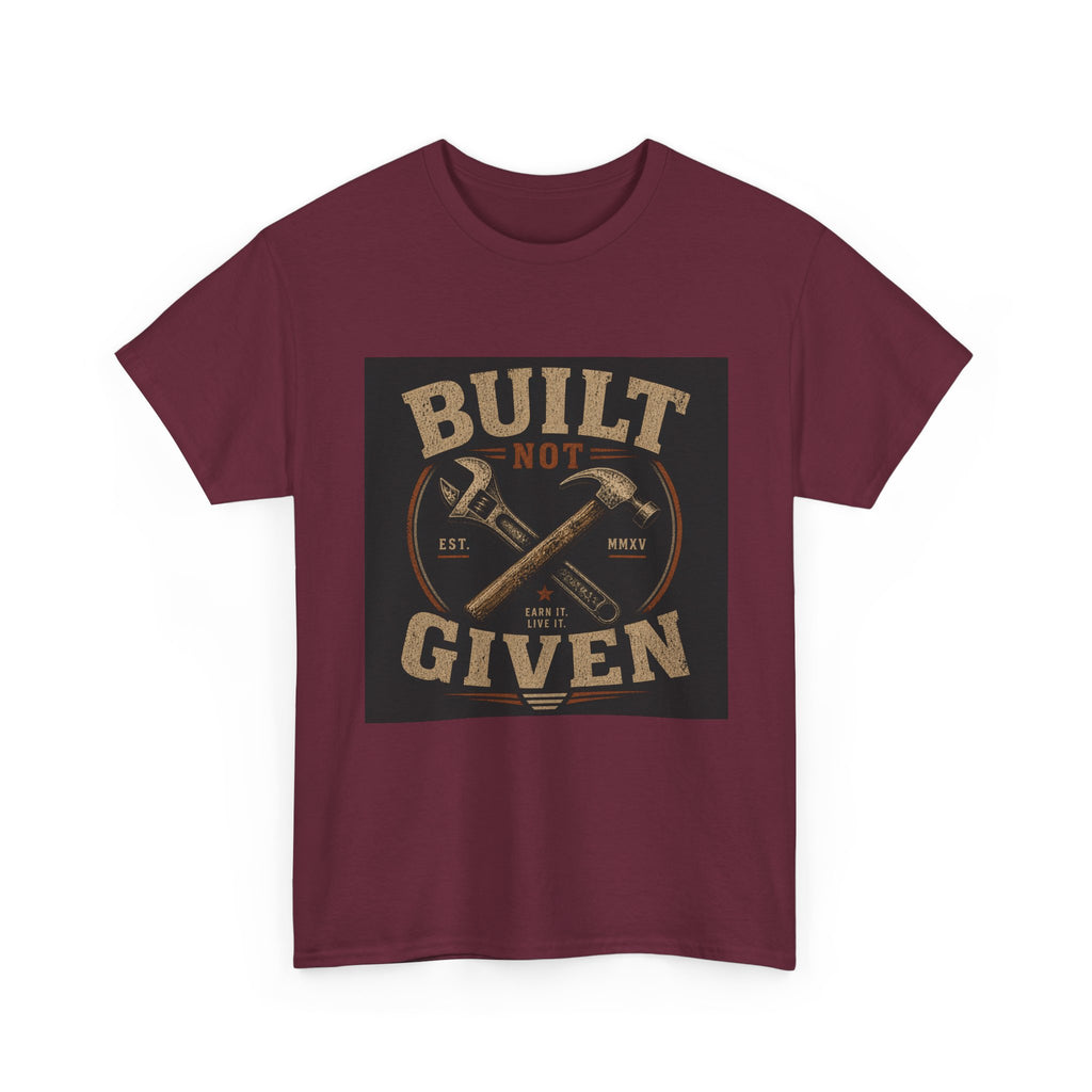 Built Not Given T-Shirt — Vintage Tool Graphic Tee for Makers & Craftsmen
