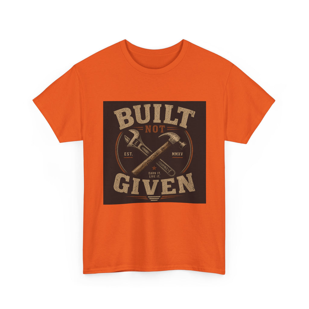 Built Not Given T-Shirt — Vintage Tool Graphic Tee for Makers & Craftsmen
