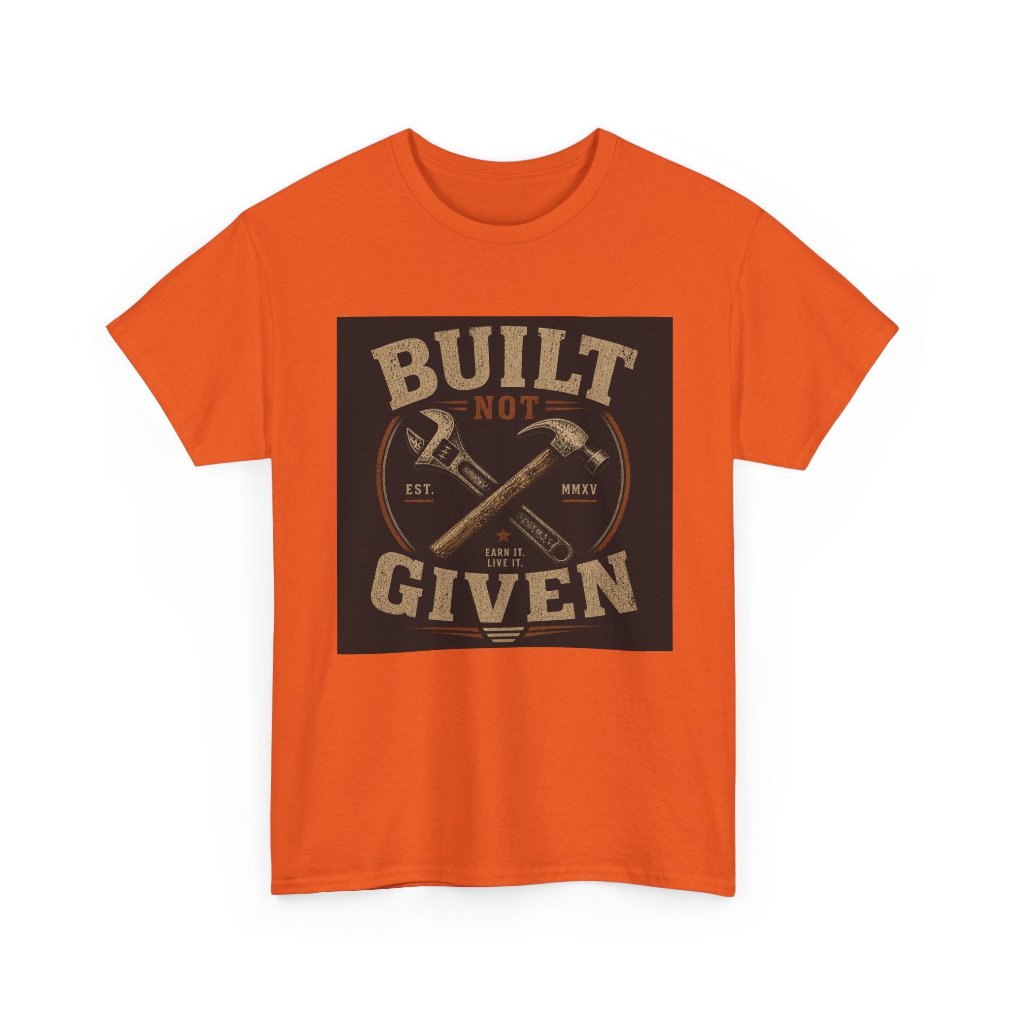 Built Not Given T-Shirt — Motivational Carpenter/Builder Tee