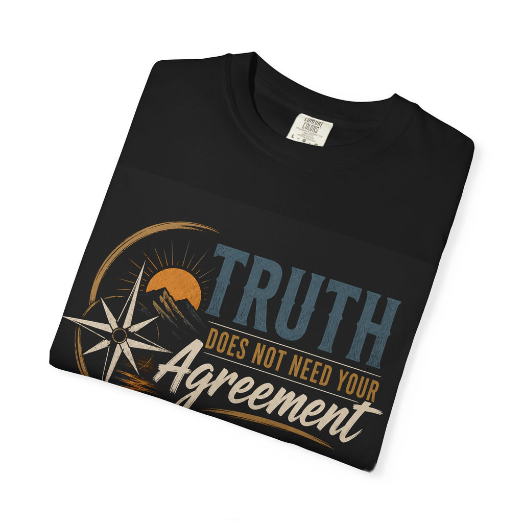 Truth Compass T-Shirt — “Truth Does Not Need Your Agreement to Be True” Graphic Tee