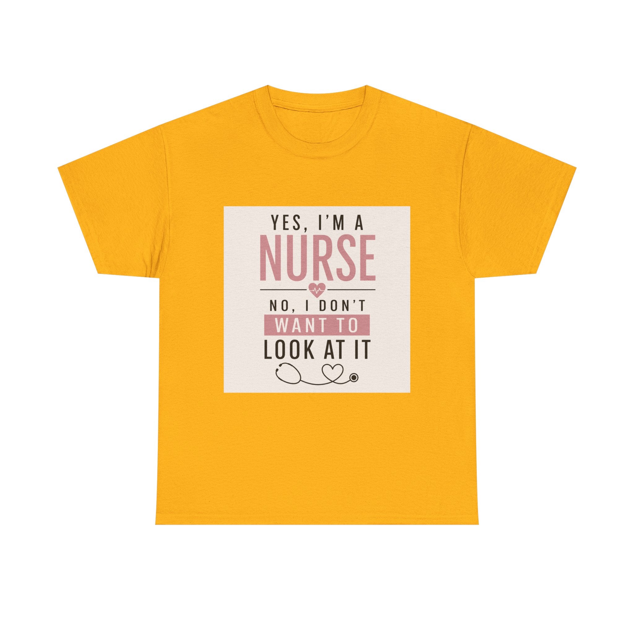 Nurse T-Shirt — "Yes, I'm a Nurse, No I Don't Want to Look at It" Funny Nursing Tee