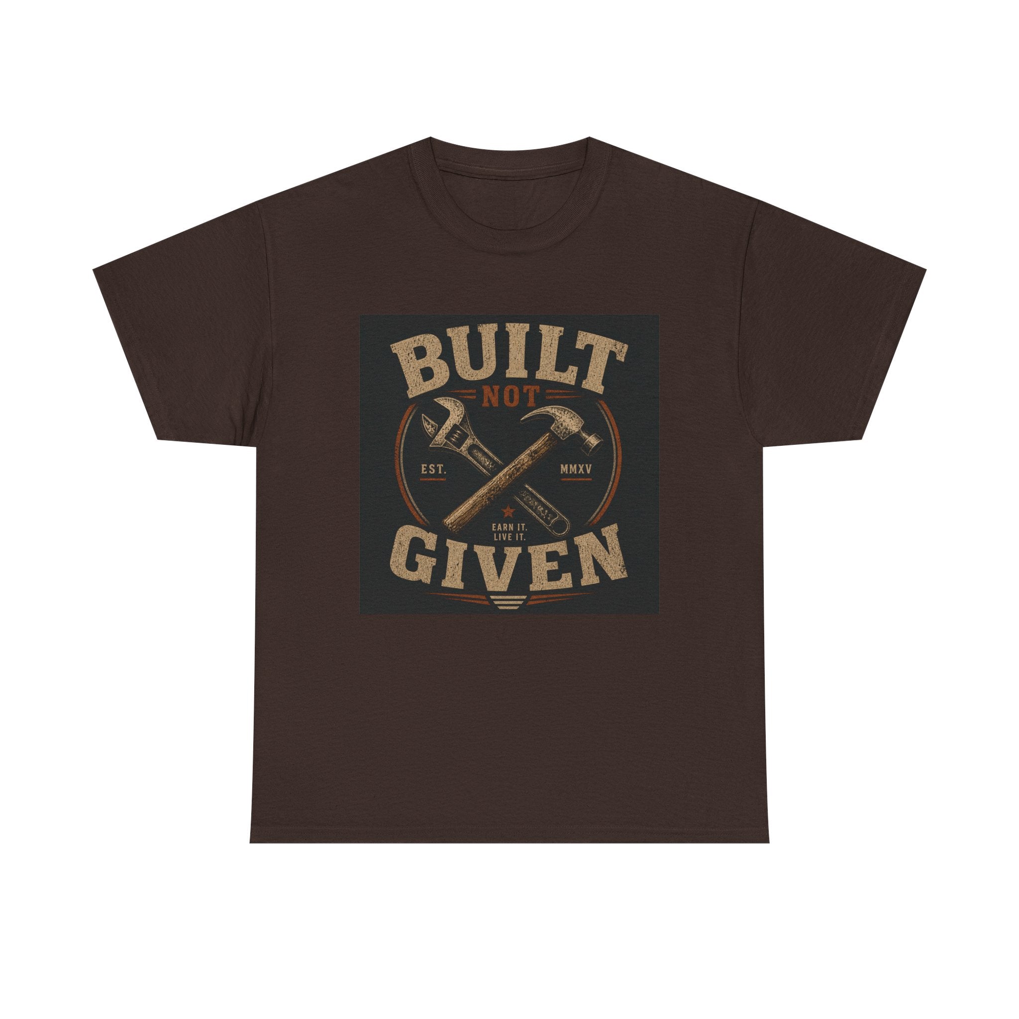 Built Not Given T-Shirt — Motivational Carpenter/Builder Tee