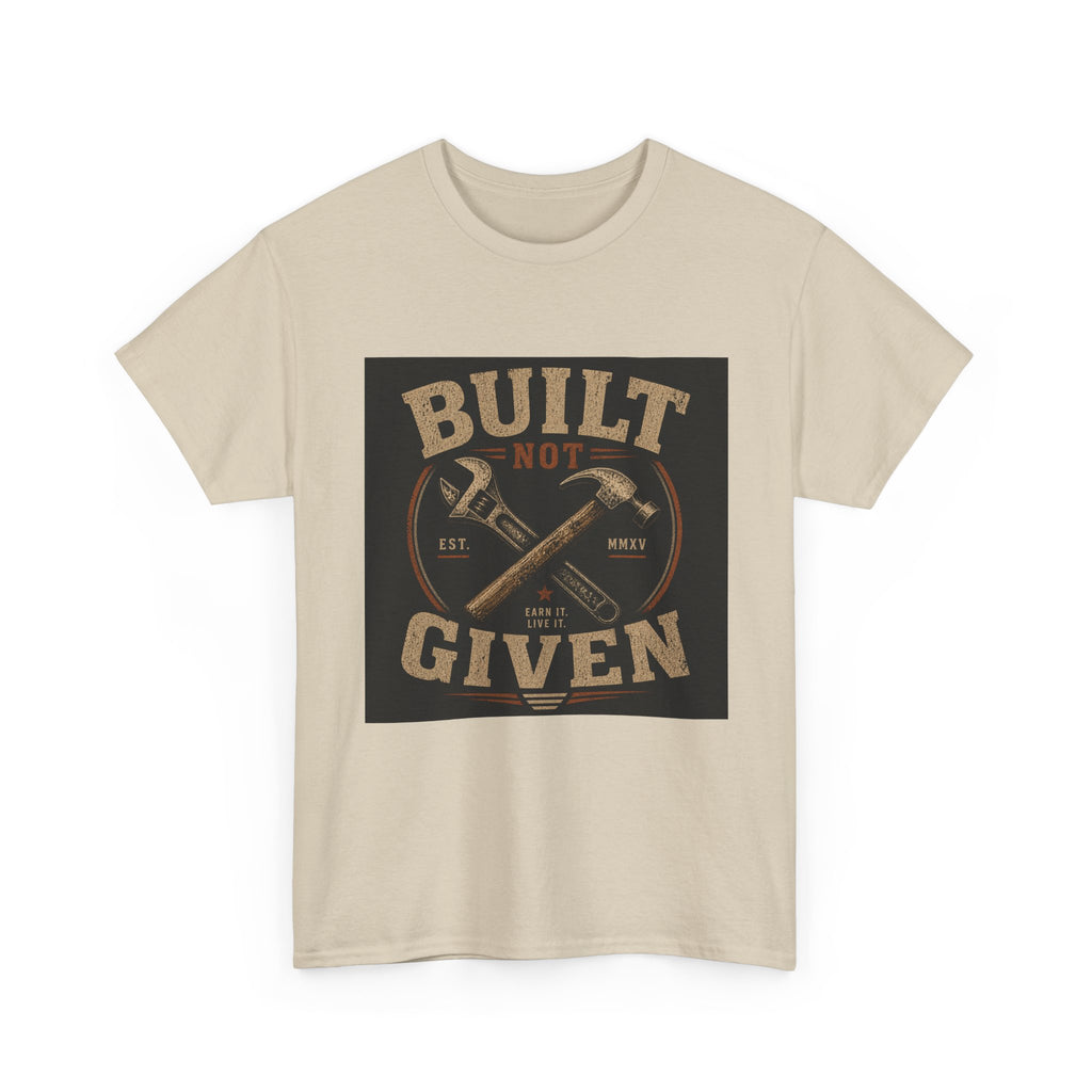 Built Not Given T-Shirt — Vintage Tool Graphic Tee for Makers & Craftsmen