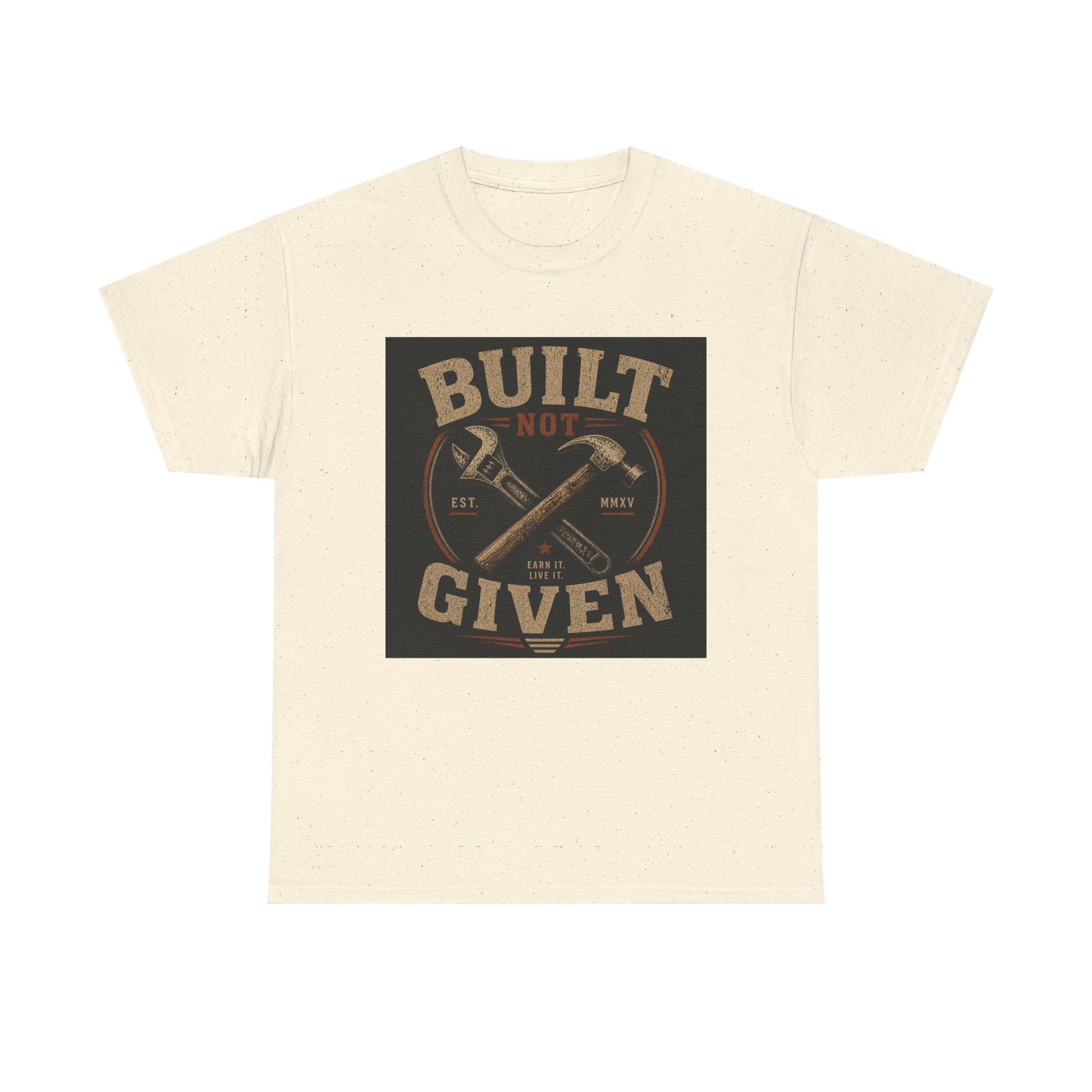 Built Not Given T-Shirt — Motivational Carpenter/Builder Tee