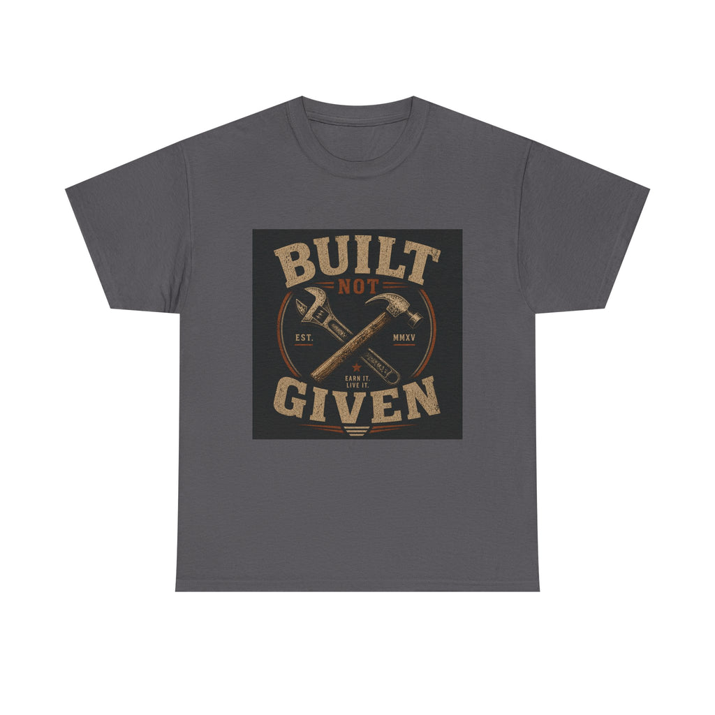 Built Not Given T-Shirt — Vintage Tool Graphic Tee for Makers & Craftsmen