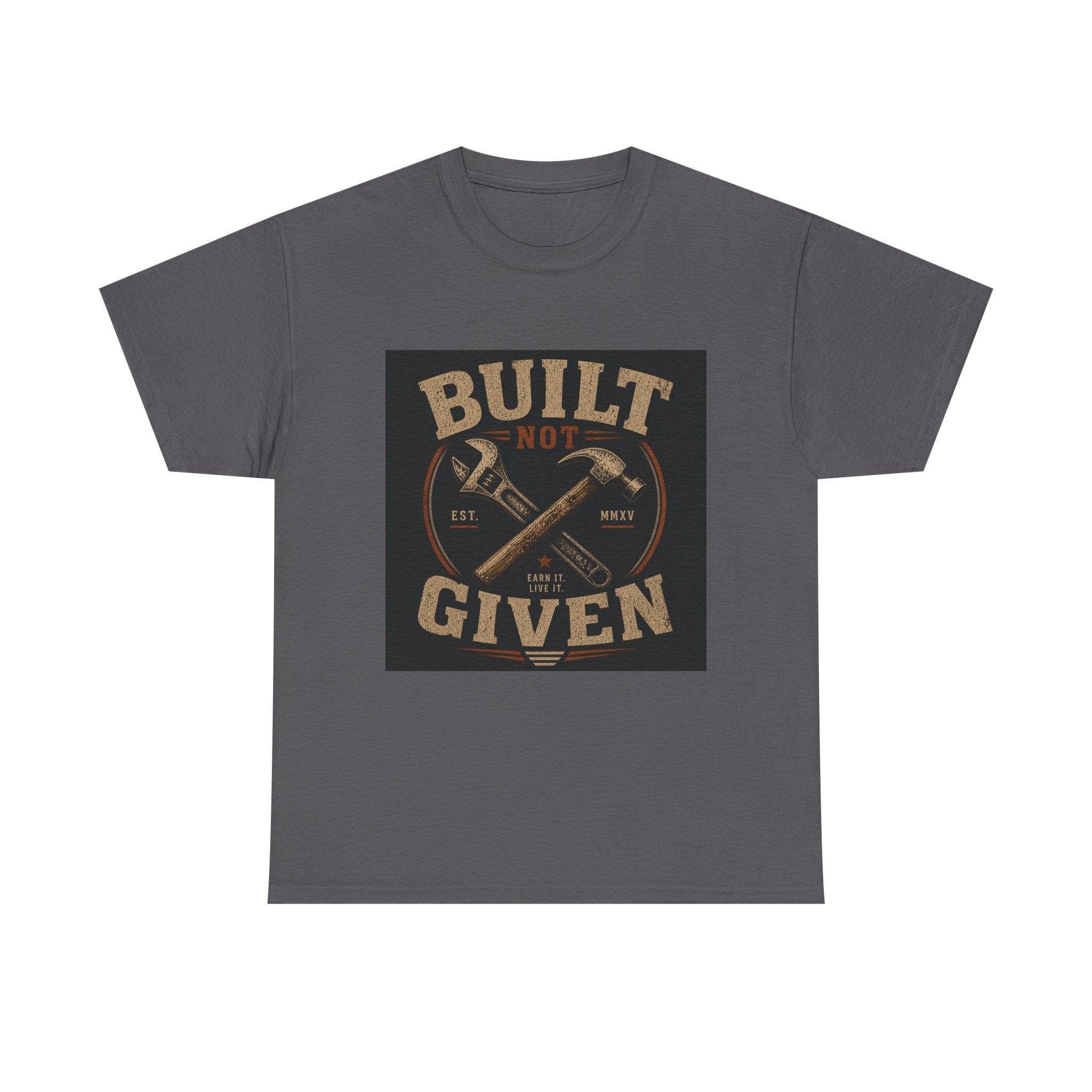 Built Not Given T-Shirt — Vintage Tool Graphic Tee for Makers & Craftsmen