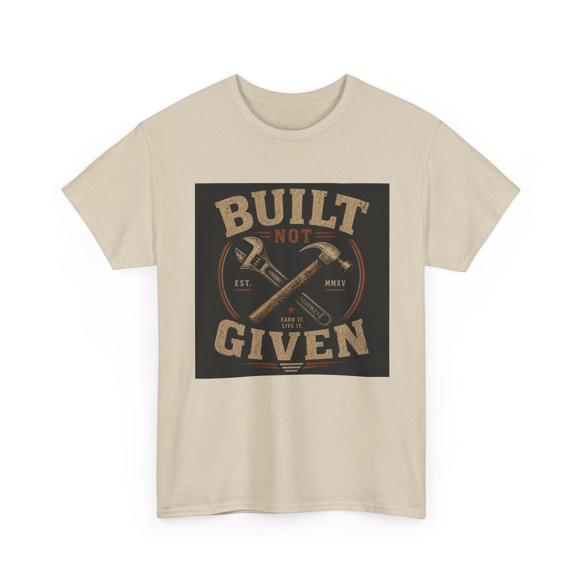 Built Not Given T-Shirt — Motivational Carpenter/Builder Tee