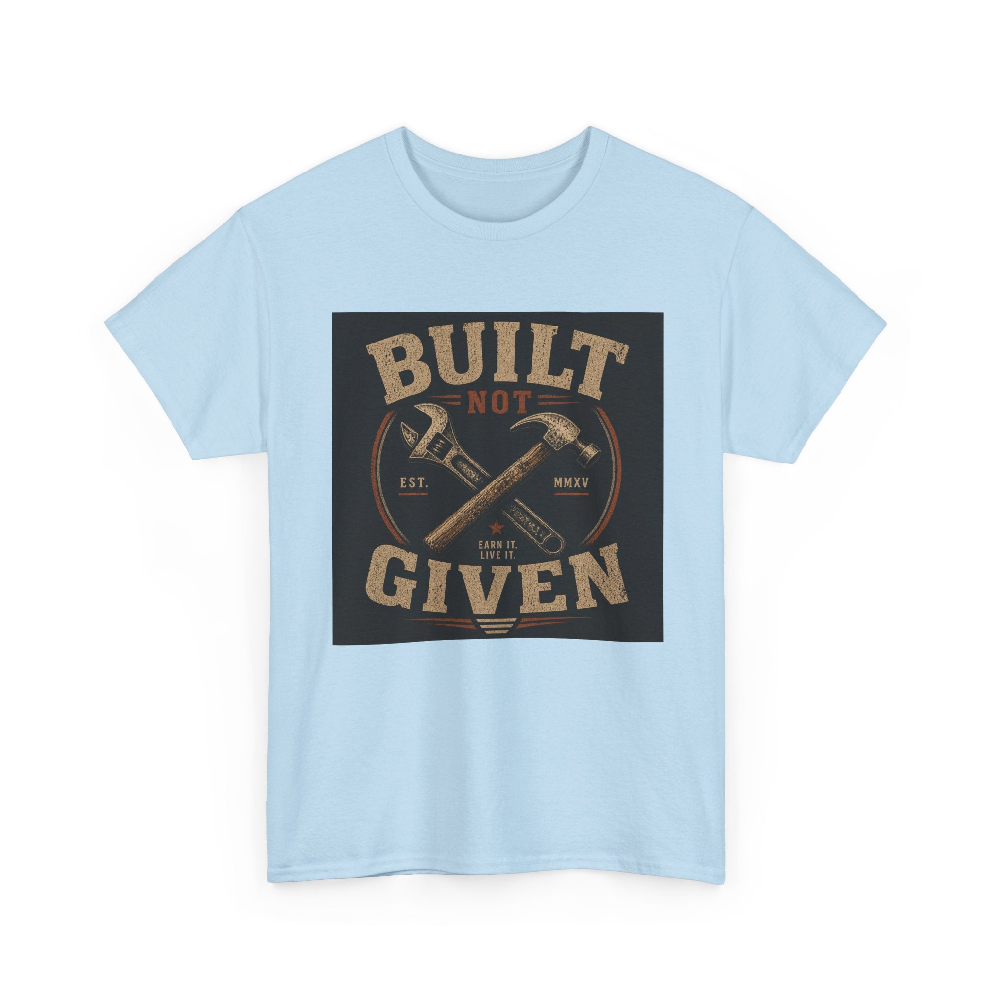 Built Not Given T-Shirt — Motivational Carpenter/Builder Tee