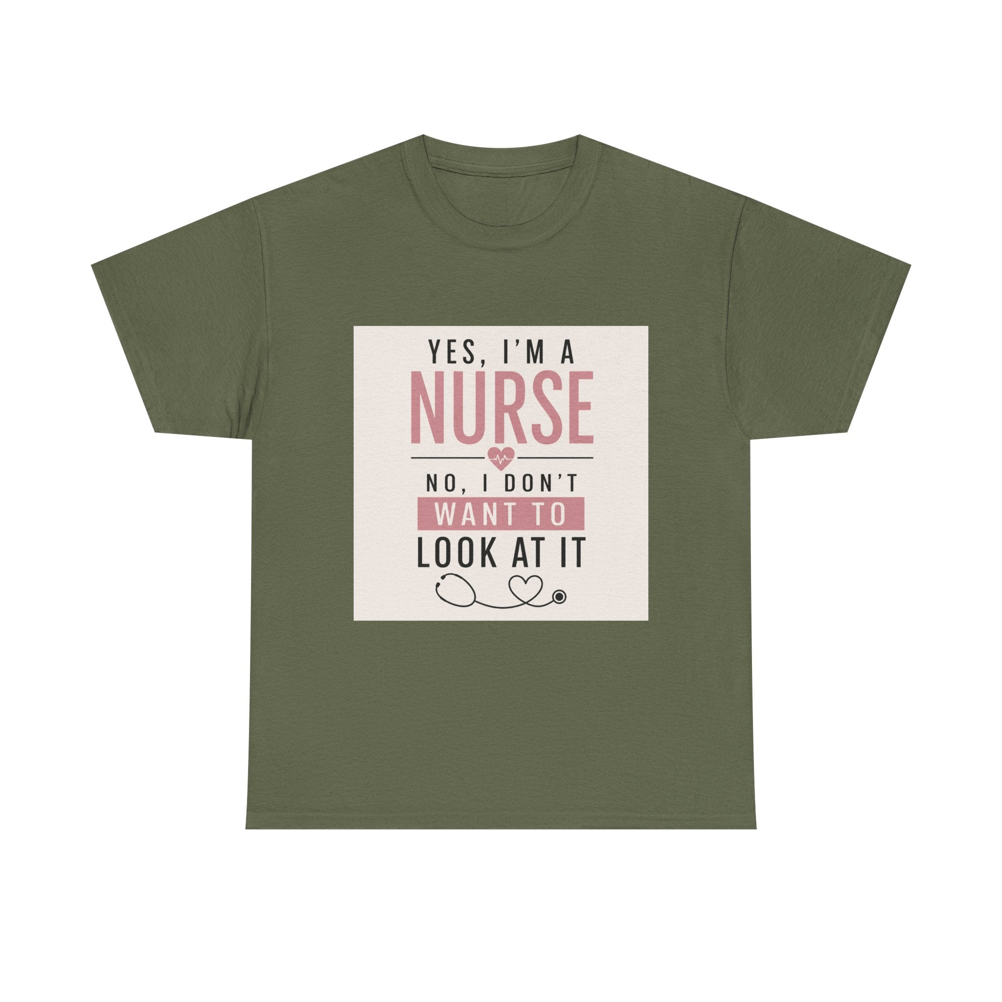 Nurse T-Shirt — "Yes, I'm a Nurse, No I Don't Want to Look at It" Funny Nursing Tee