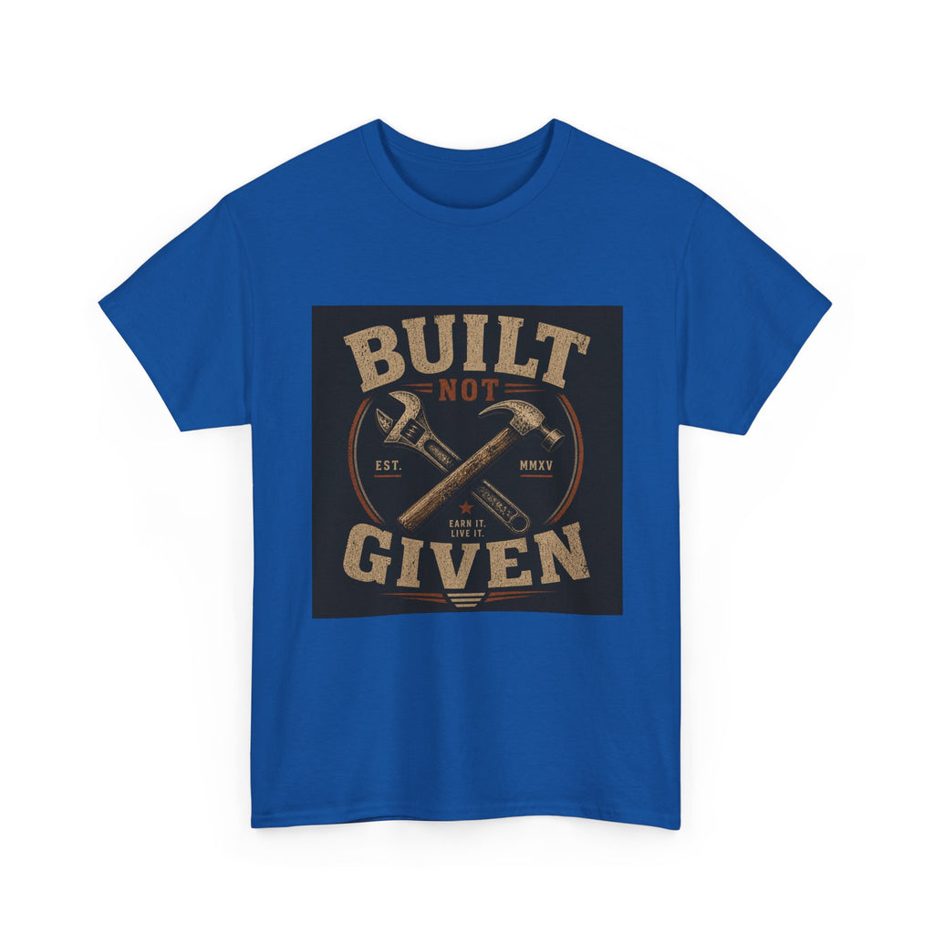 Built Not Given T-Shirt — Vintage Tool Graphic Tee for Makers & Craftsmen
