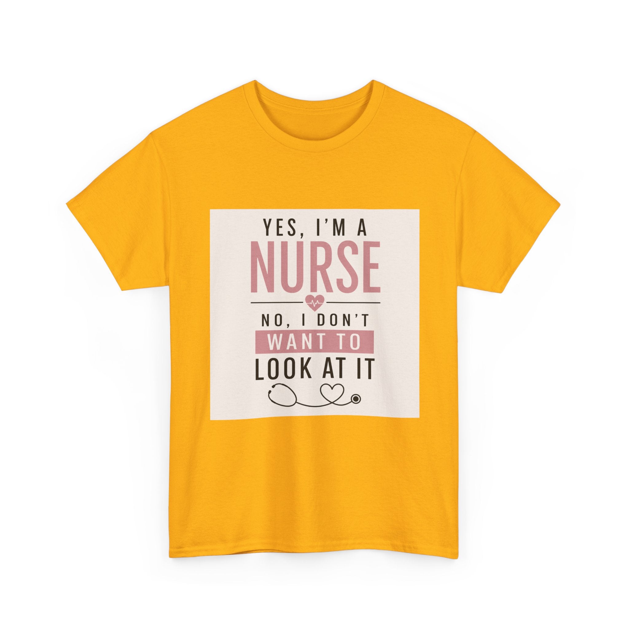Nurse T-Shirt — "Yes, I'm a Nurse, No I Don't Want to Look at It" Funny Nursing Tee