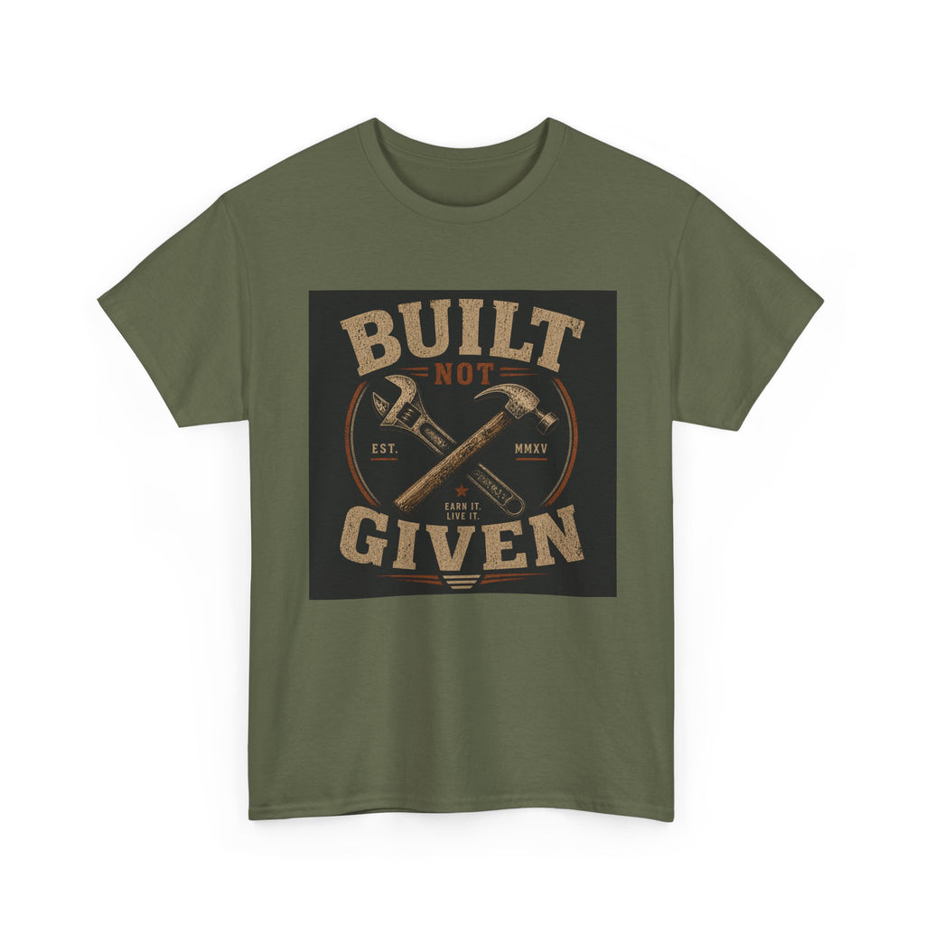 Built Not Given T-Shirt — Motivational Carpenter/Builder Tee