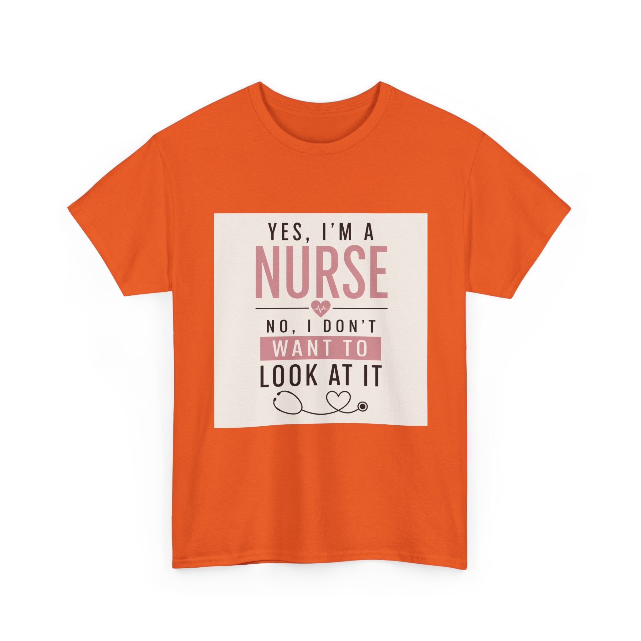 Nurse T-Shirt — "Yes, I'm a Nurse, No I Don't Want to Look at It" Funny Nursing Tee