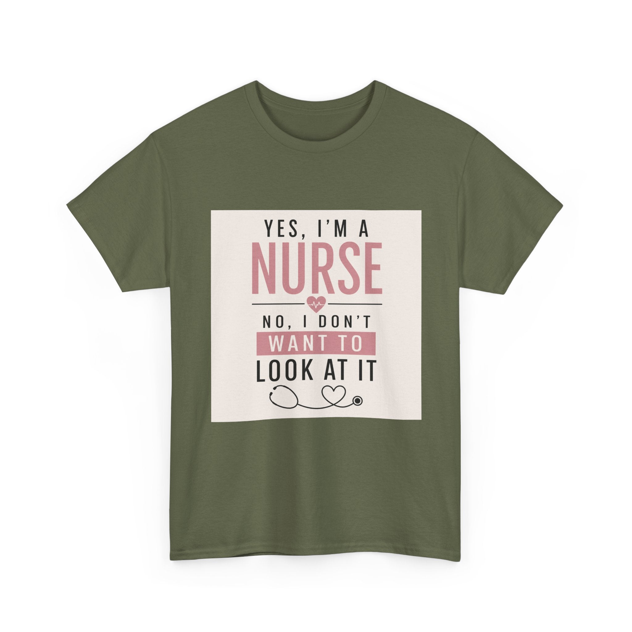 Nurse T-Shirt — "Yes, I'm a Nurse, No I Don't Want to Look at It" Funny Nursing Tee