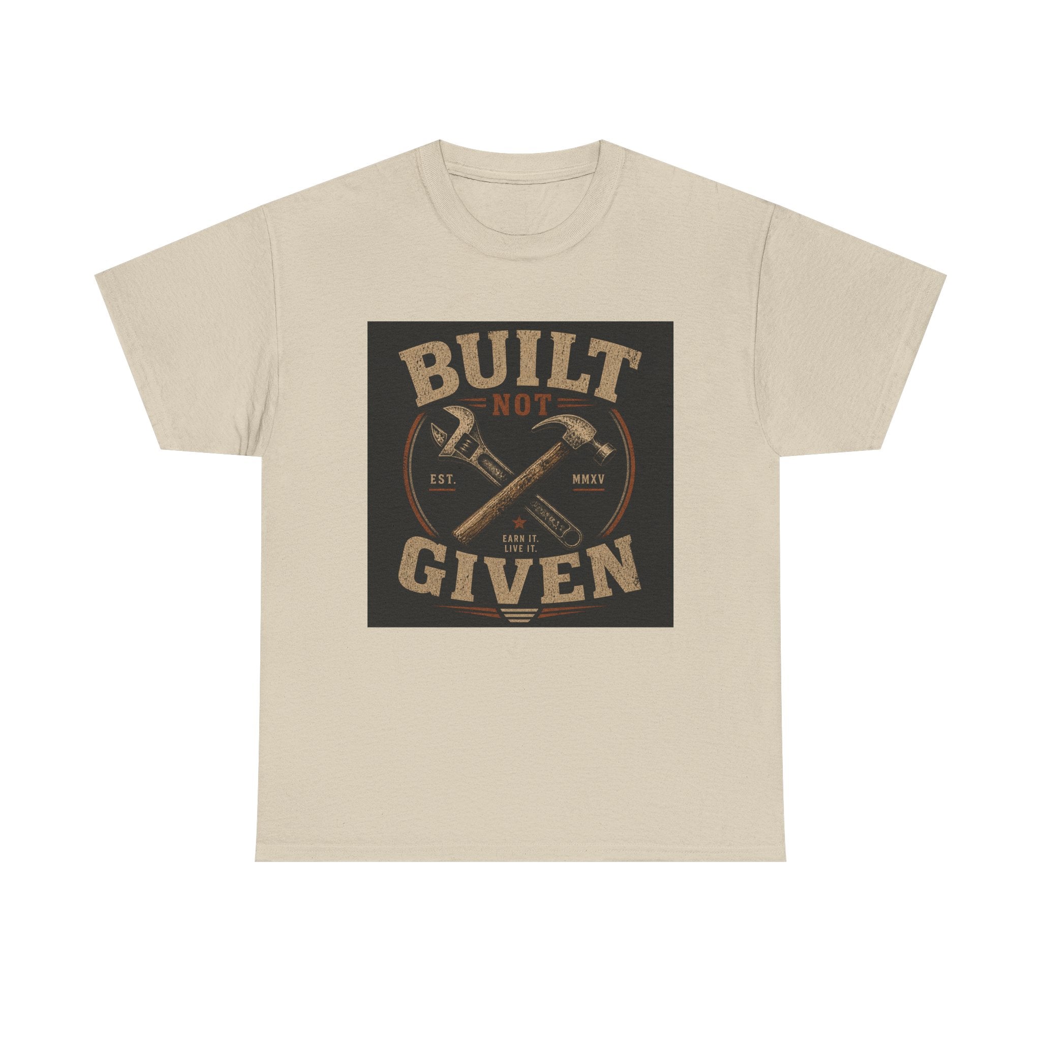 Built Not Given T-Shirt — Motivational Carpenter/Builder Tee