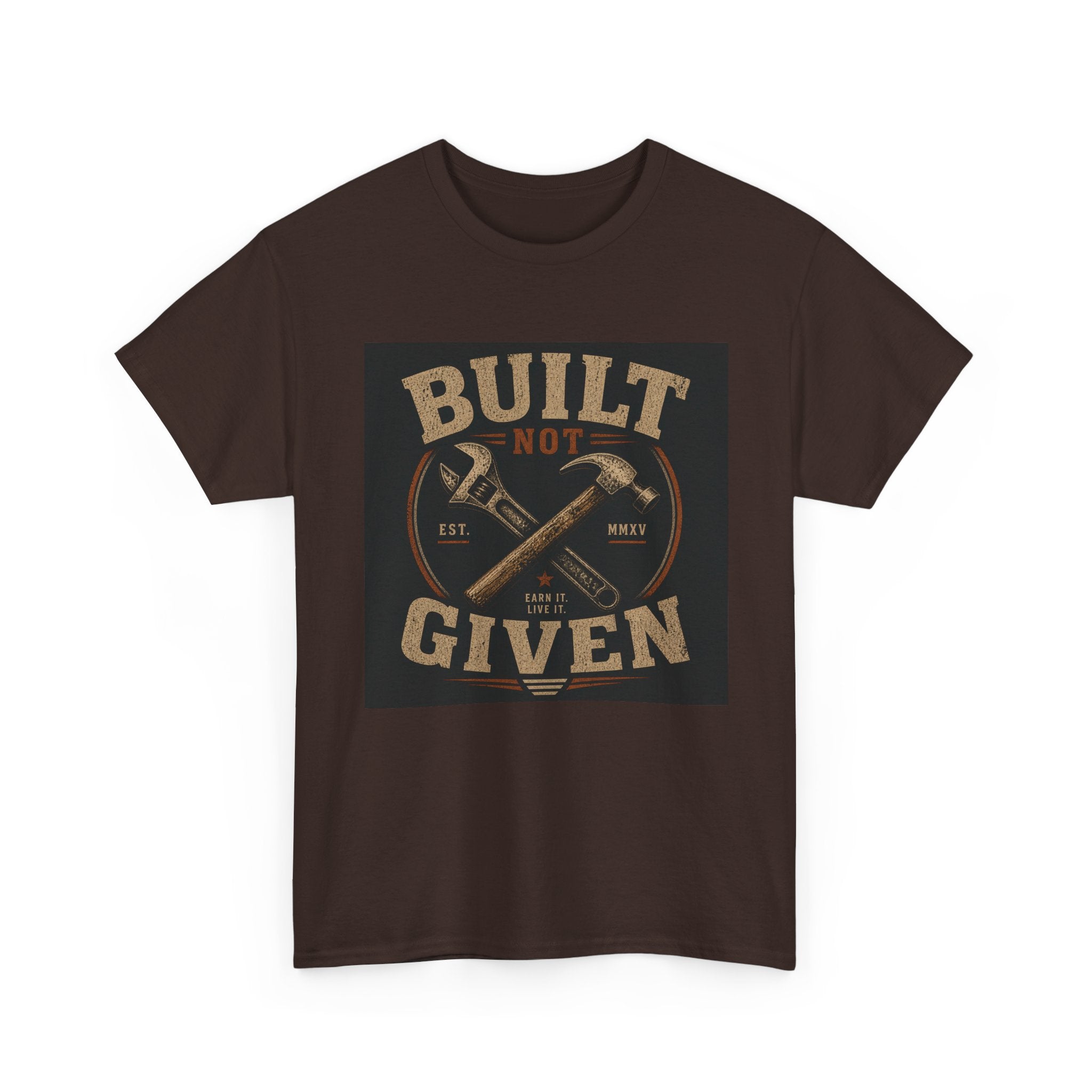 Built Not Given T-Shirt — Motivational Carpenter/Builder Tee