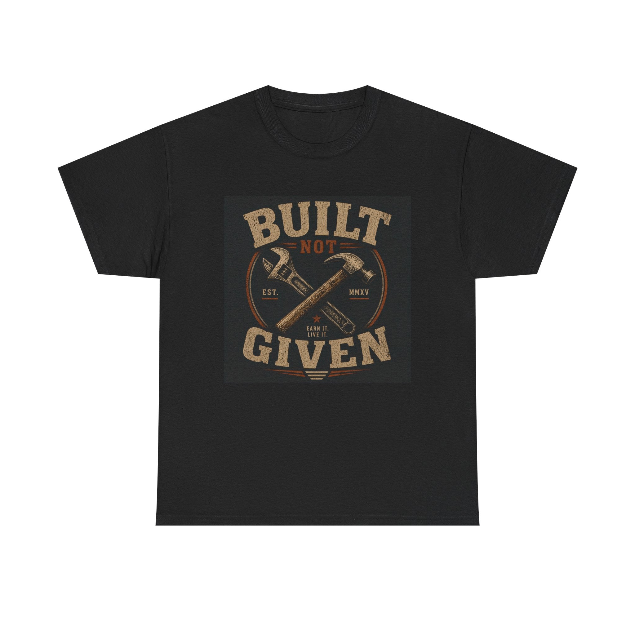 Built Not Given T-Shirt — Motivational Carpenter/Builder Tee