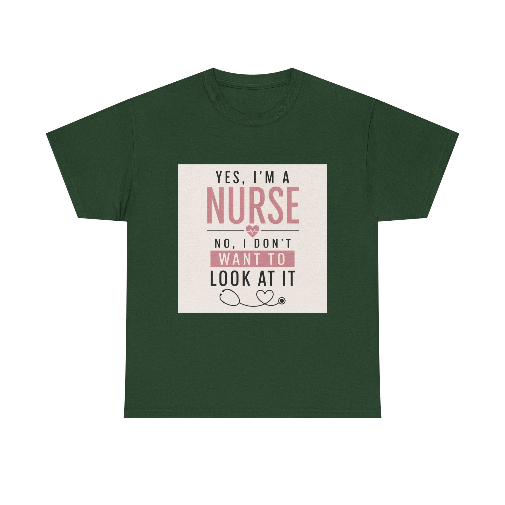 Nurse T-Shirt — "Yes, I'm a Nurse, No I Don't Want to Look at It" Funny Nursing Tee