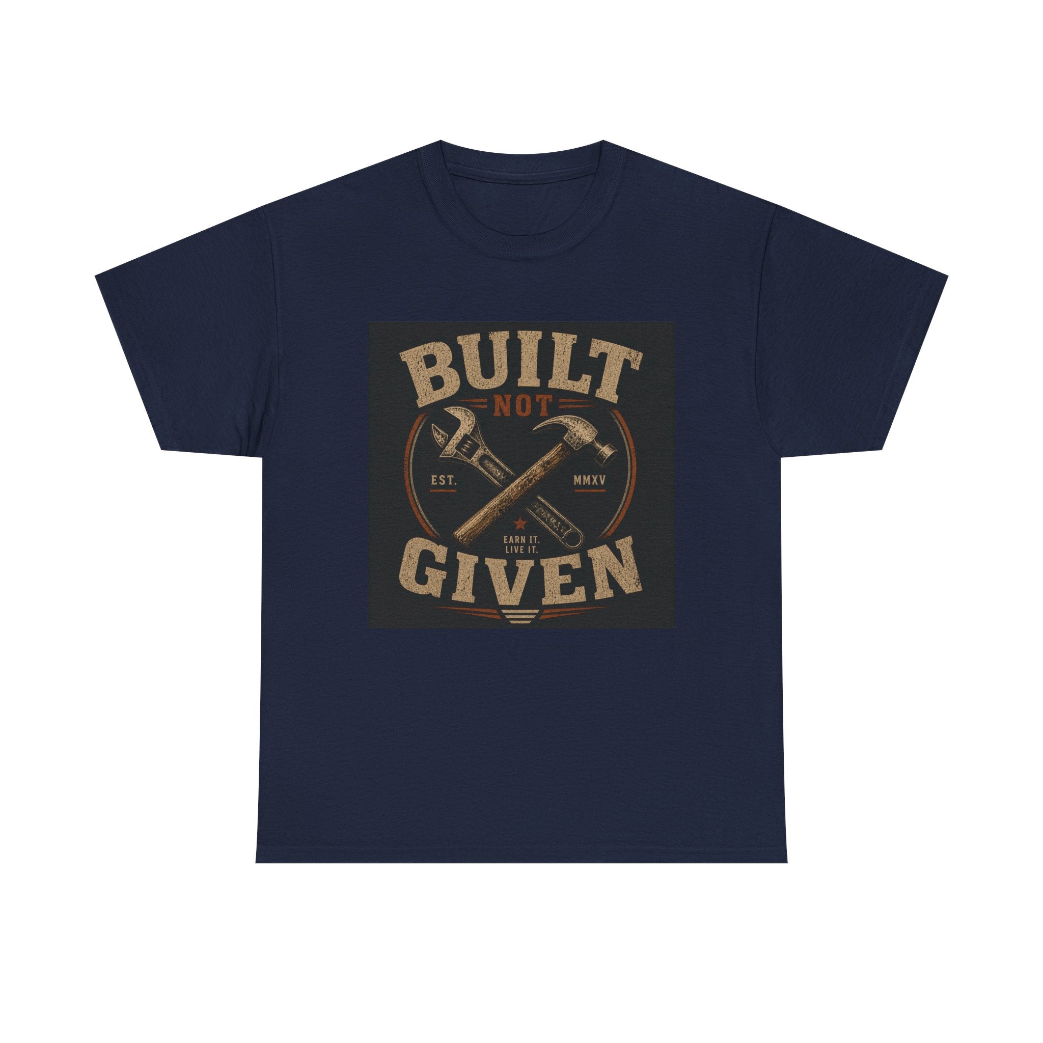 Built Not Given T-Shirt — Motivational Carpenter/Builder Tee