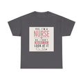 Nurse T-Shirt — "Yes, I'm a Nurse, No I Don't Want to Look at It" Funny Nursing Tee