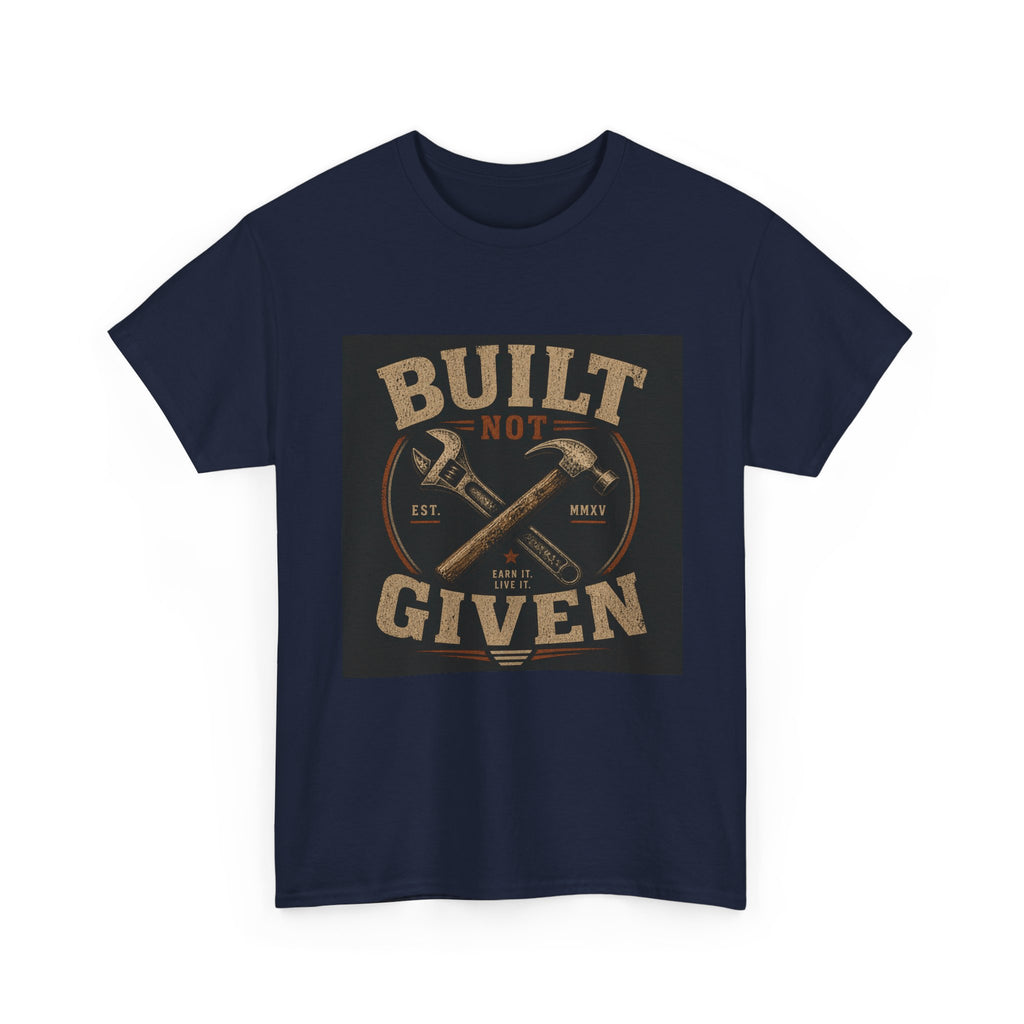 Built Not Given T-Shirt — Vintage Tool Graphic Tee for Makers & Craftsmen