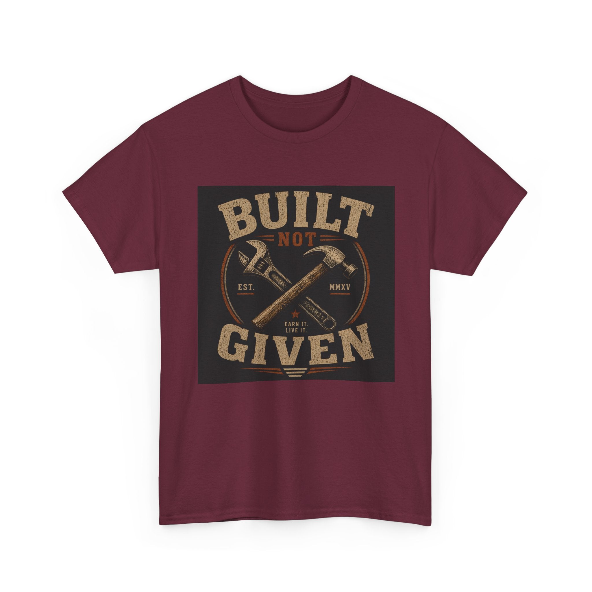 Built Not Given T-Shirt — Motivational Carpenter/Builder Tee