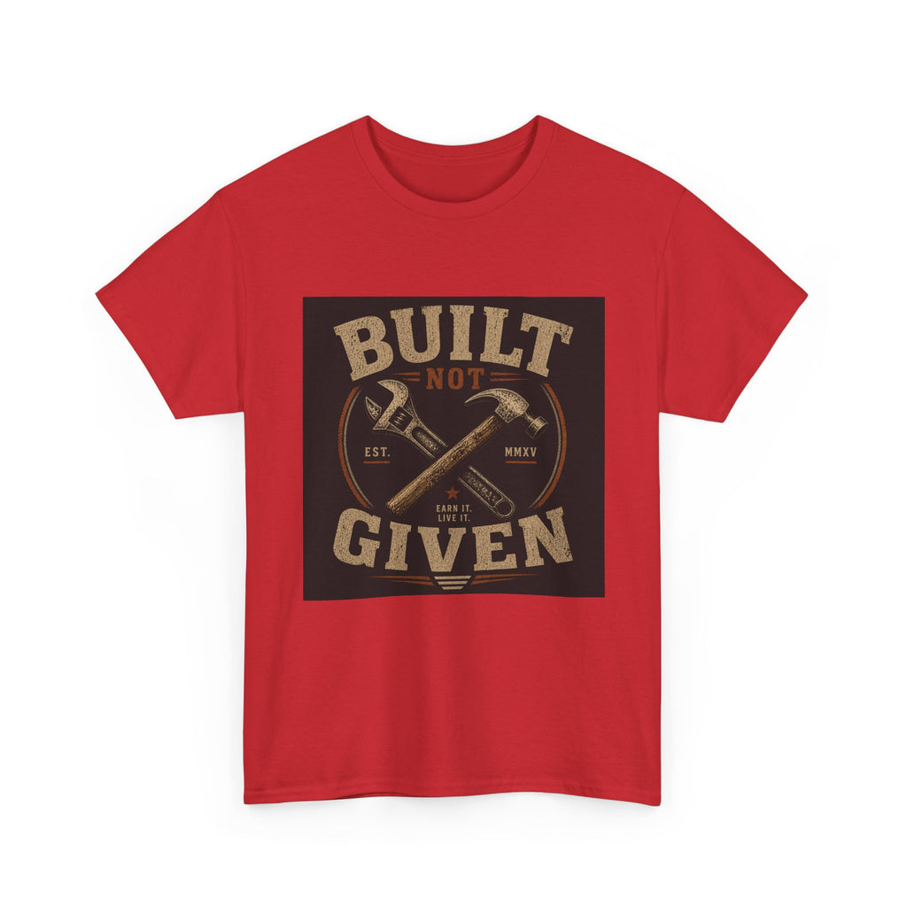 Built Not Given T-Shirt — Vintage Tool Graphic Tee for Makers & Craftsmen
