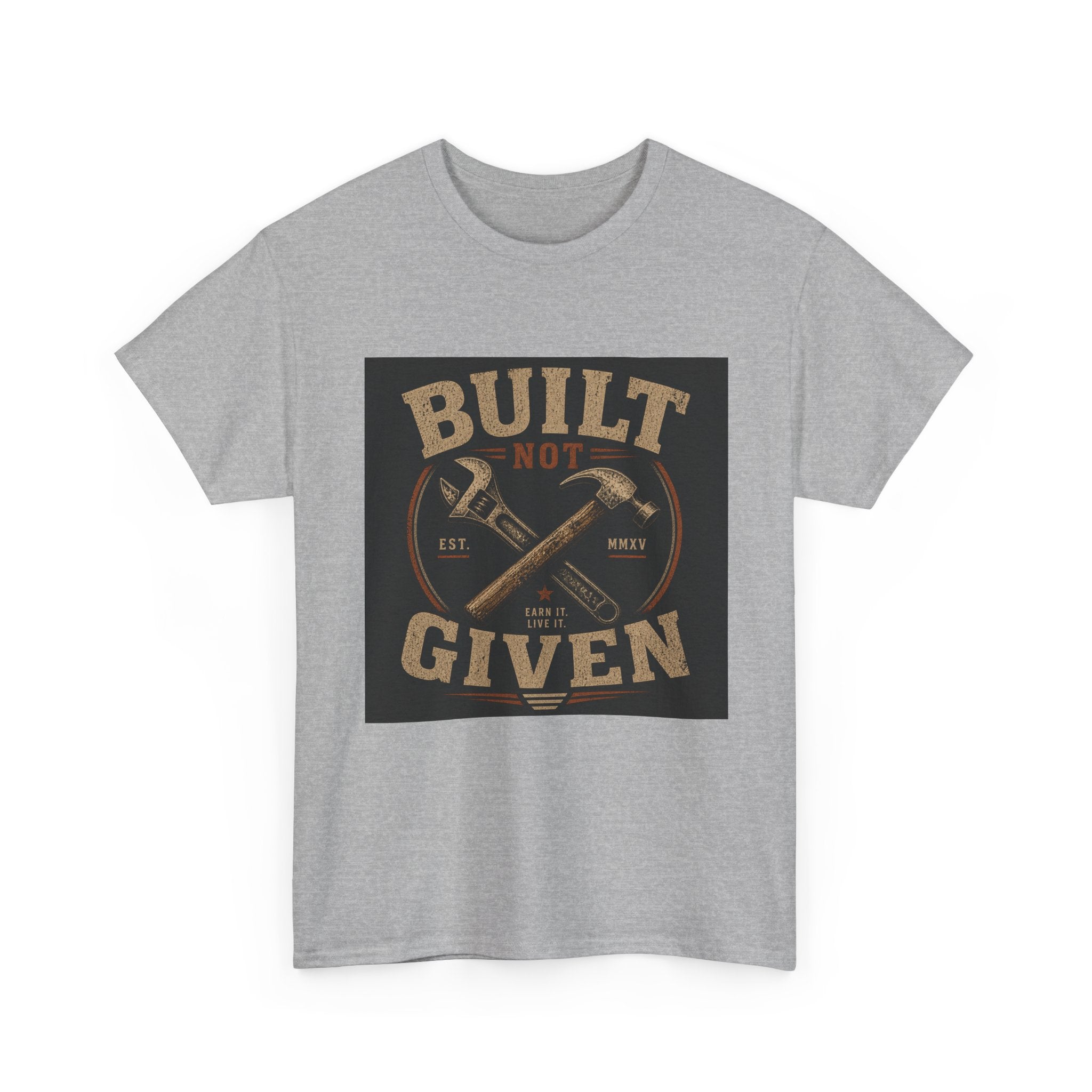 Built Not Given T-Shirt — Vintage Tool Graphic Tee for Makers & Craftsmen