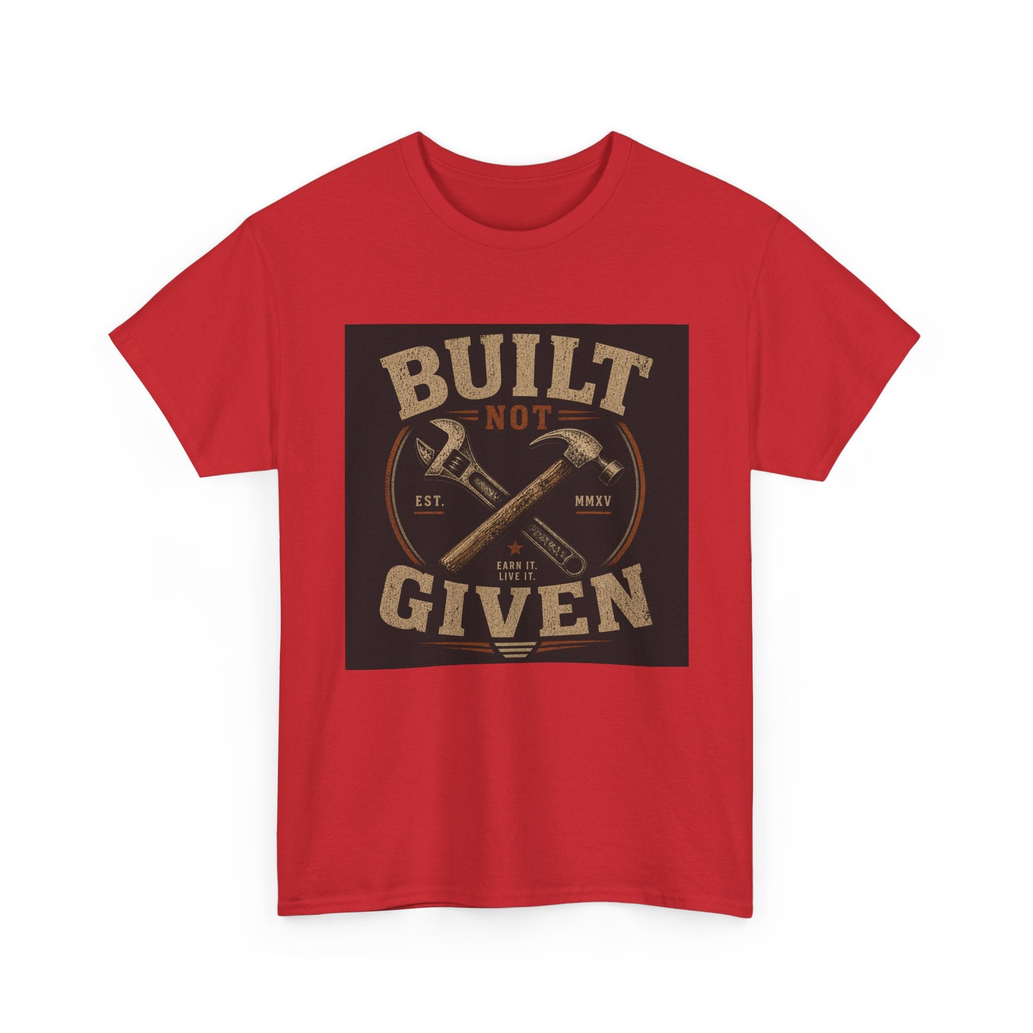 Built Not Given T-Shirt — Motivational Carpenter/Builder Tee