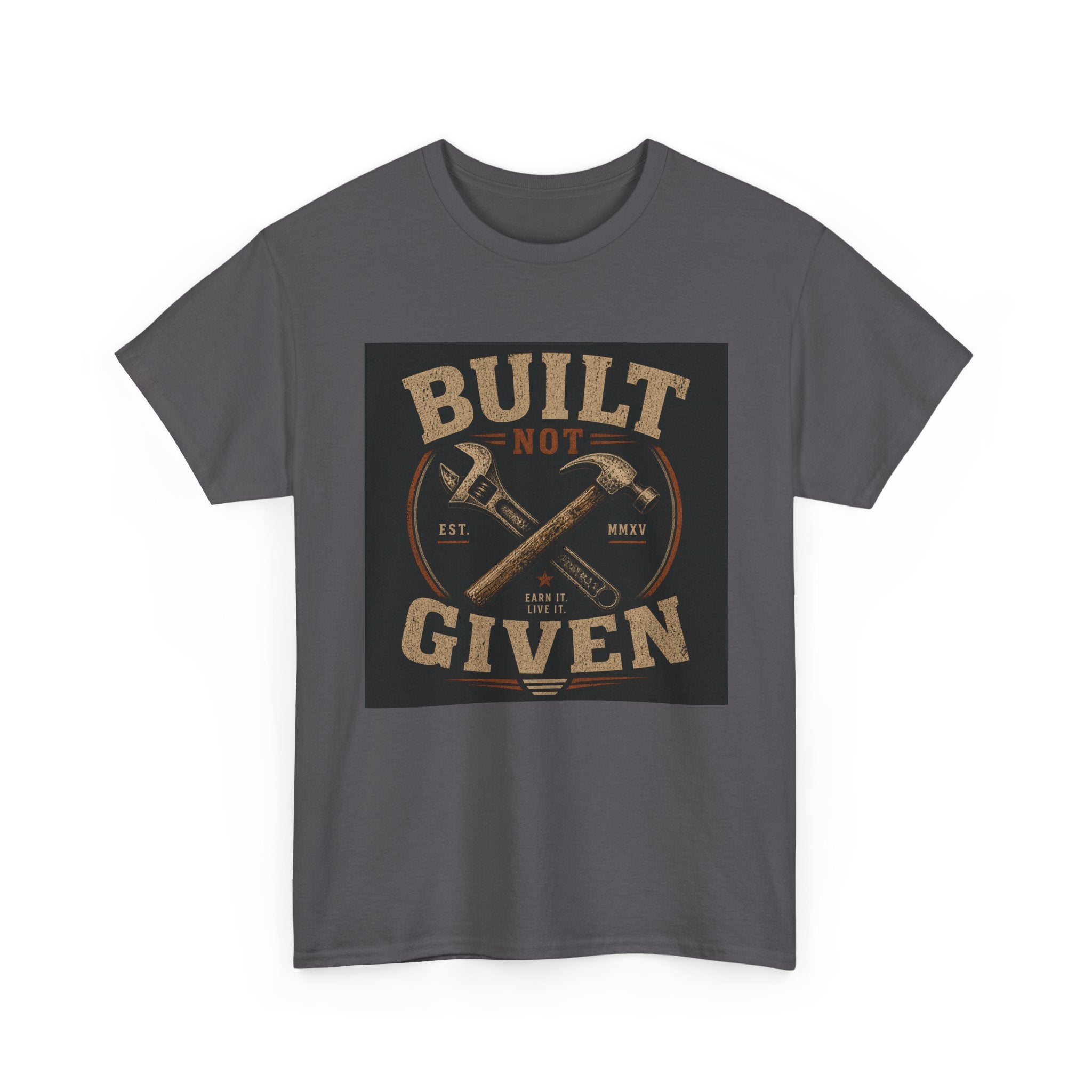 Built Not Given T-Shirt — Motivational Carpenter/Builder Tee