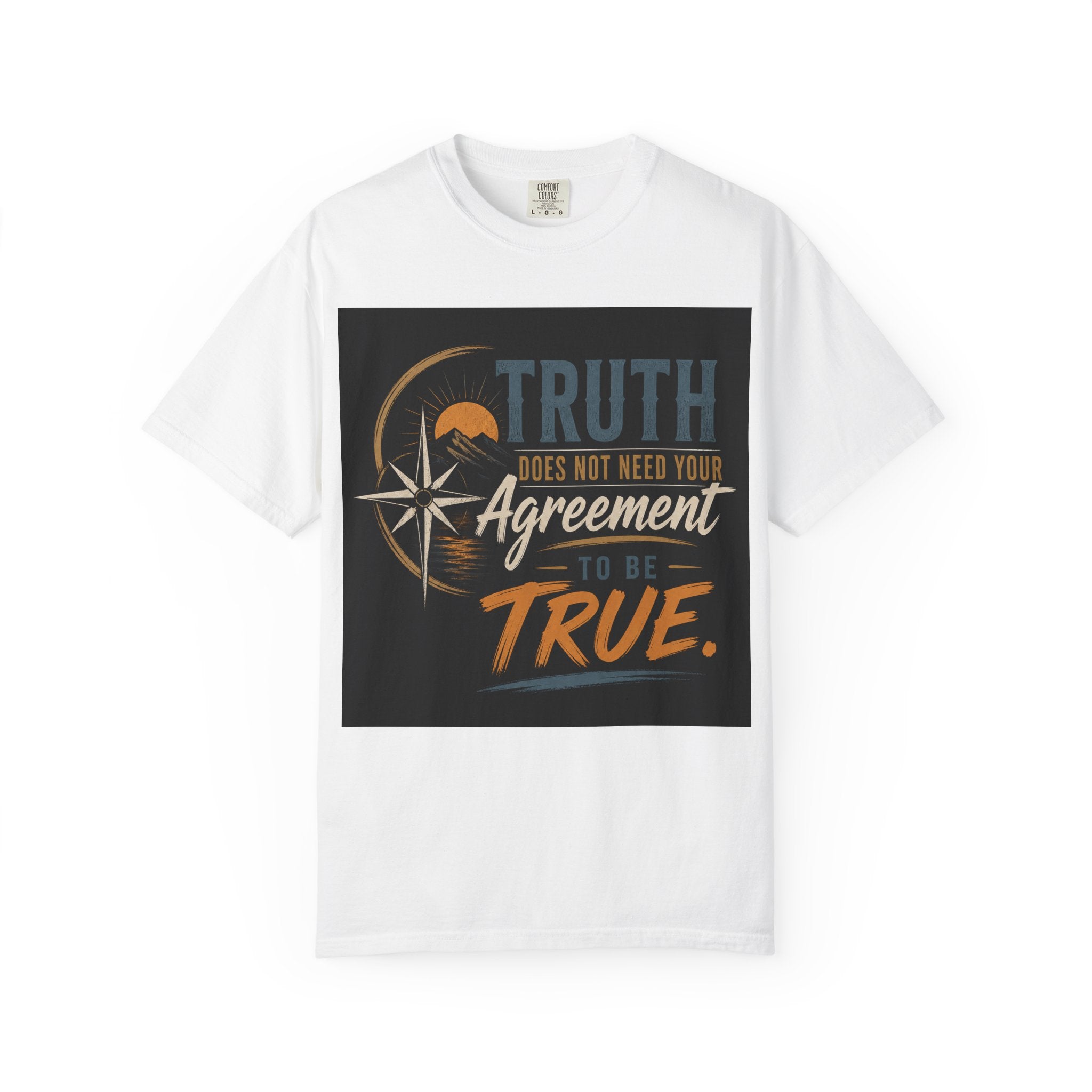 Truth Compass T-Shirt — “Truth Does Not Need Your Agreement to Be True” Graphic Tee
