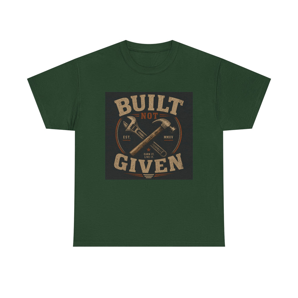 Built Not Given T-Shirt — Motivational Carpenter/Builder Tee