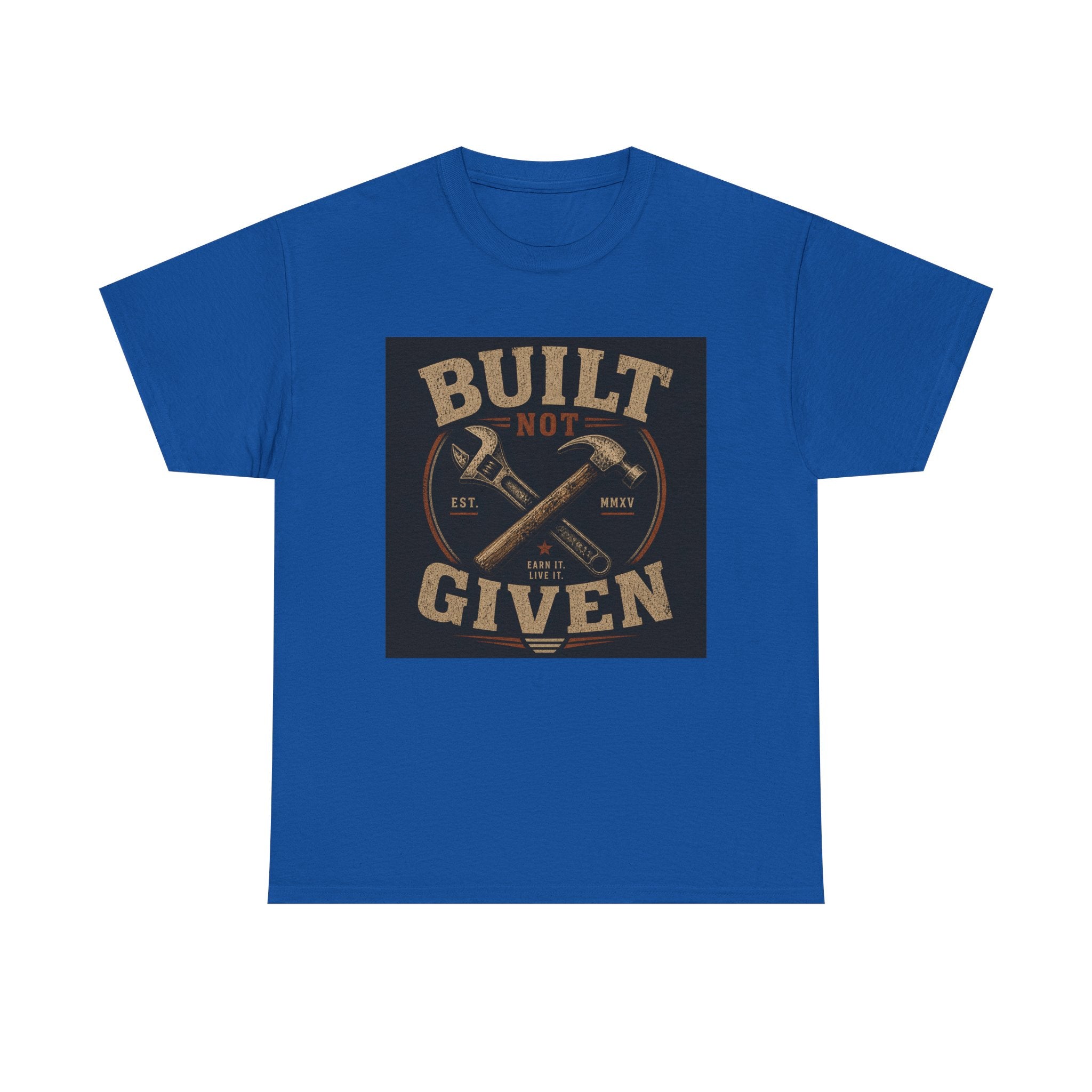 Built Not Given T-Shirt — Motivational Carpenter/Builder Tee