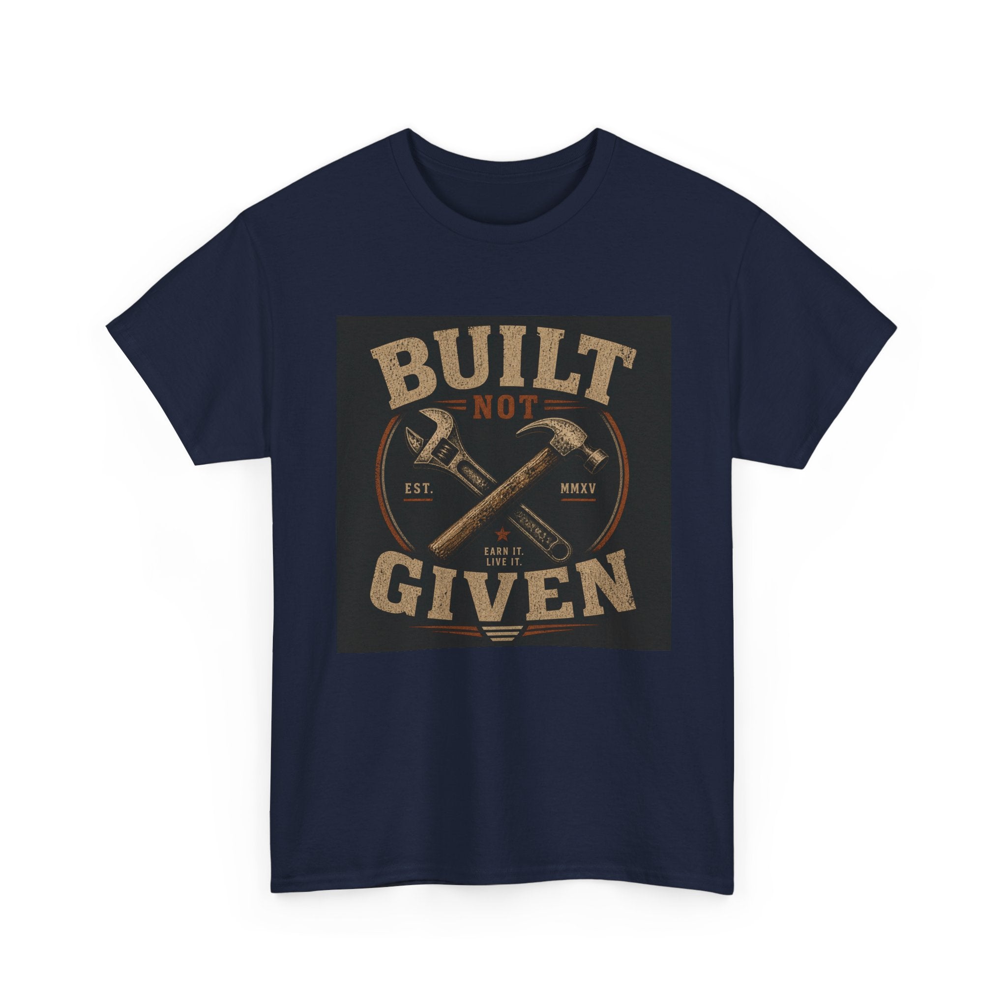Built Not Given T-Shirt — Motivational Carpenter/Builder Tee