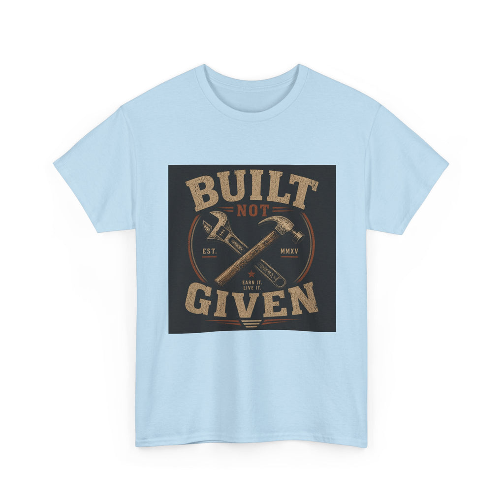Built Not Given T-Shirt — Vintage Tool Graphic Tee for Makers & Craftsmen