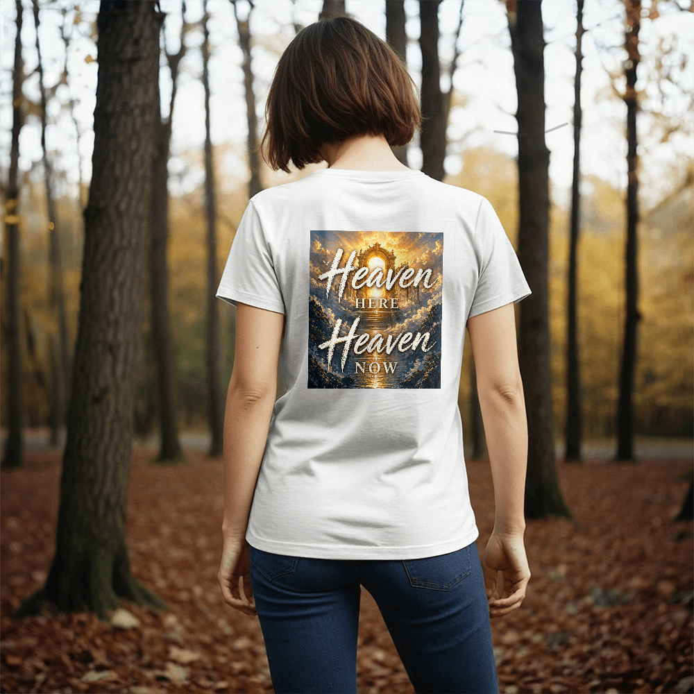Heaven Here Heaven Now White or Black Tshirt
